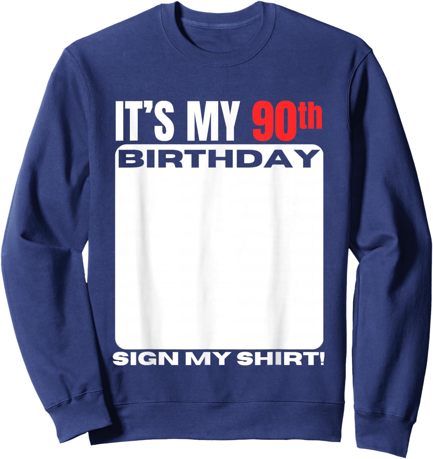 It's My 90th Birthday 90 Years Old Birthday Party Sign My Sweatshirt - Sweatshirt | Navy