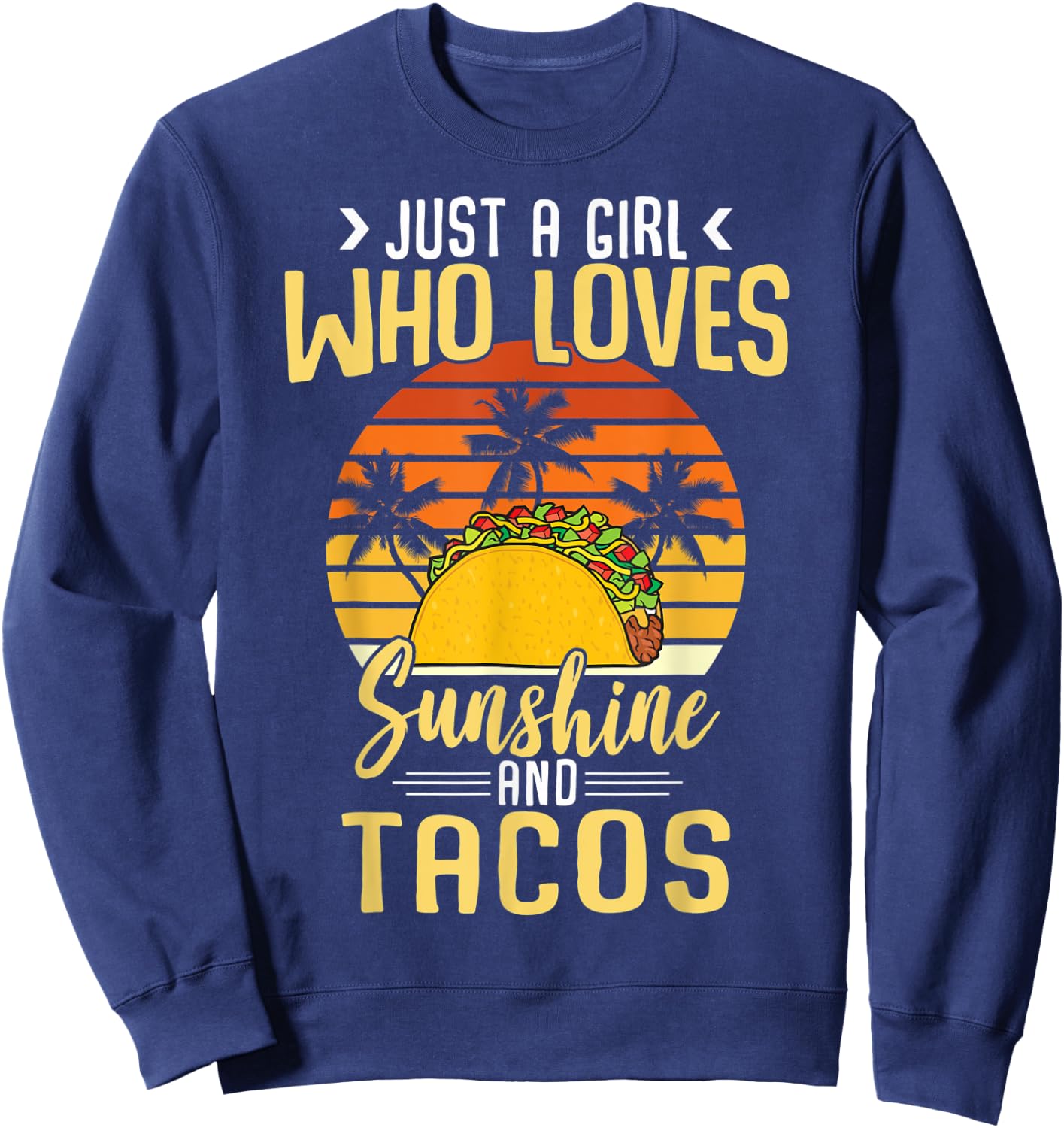 Funny Just A Girl Who Loves Sunshine And Tacos Taco Lovers Sweatshirt - Sweatshirt | Navy