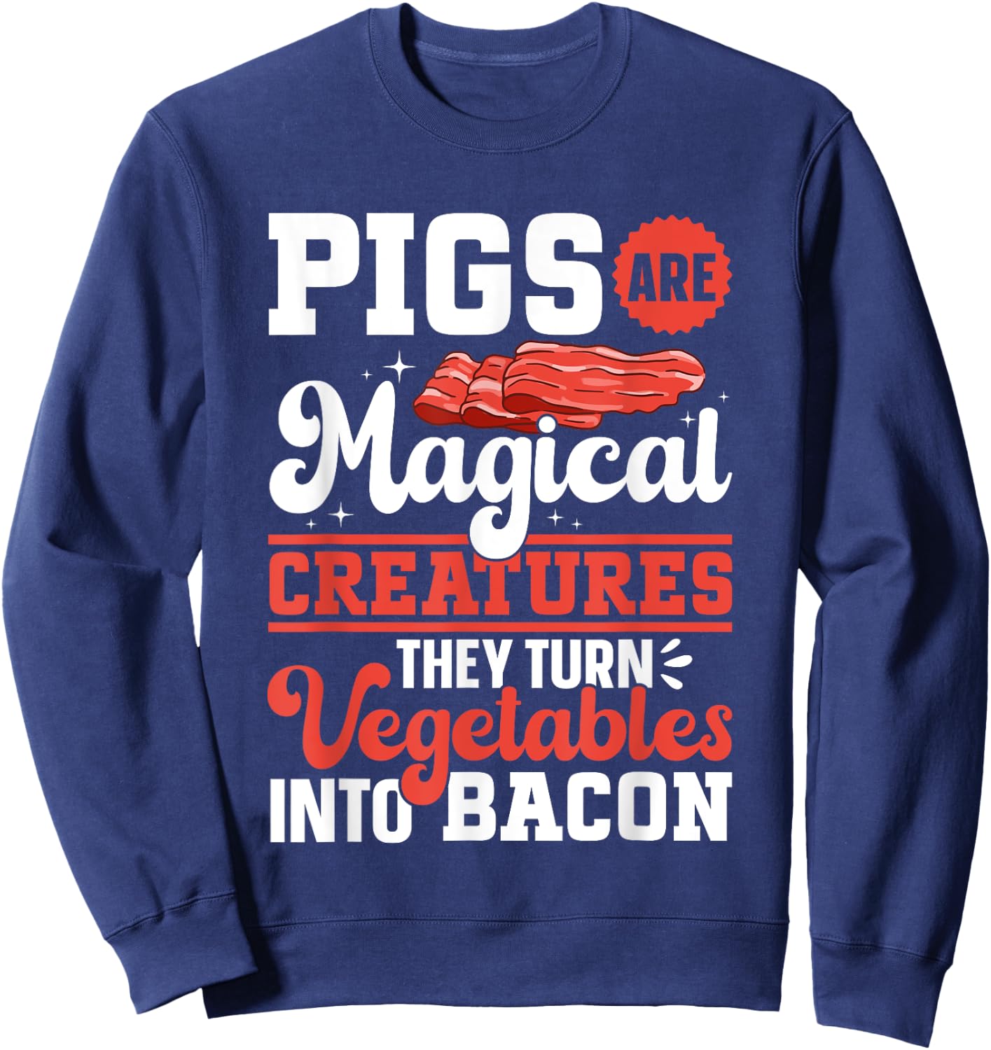 Bacon Meat Lover Pigs Are Magical Creatures Bacon Sweatshirt - Sweatshirt | Navy