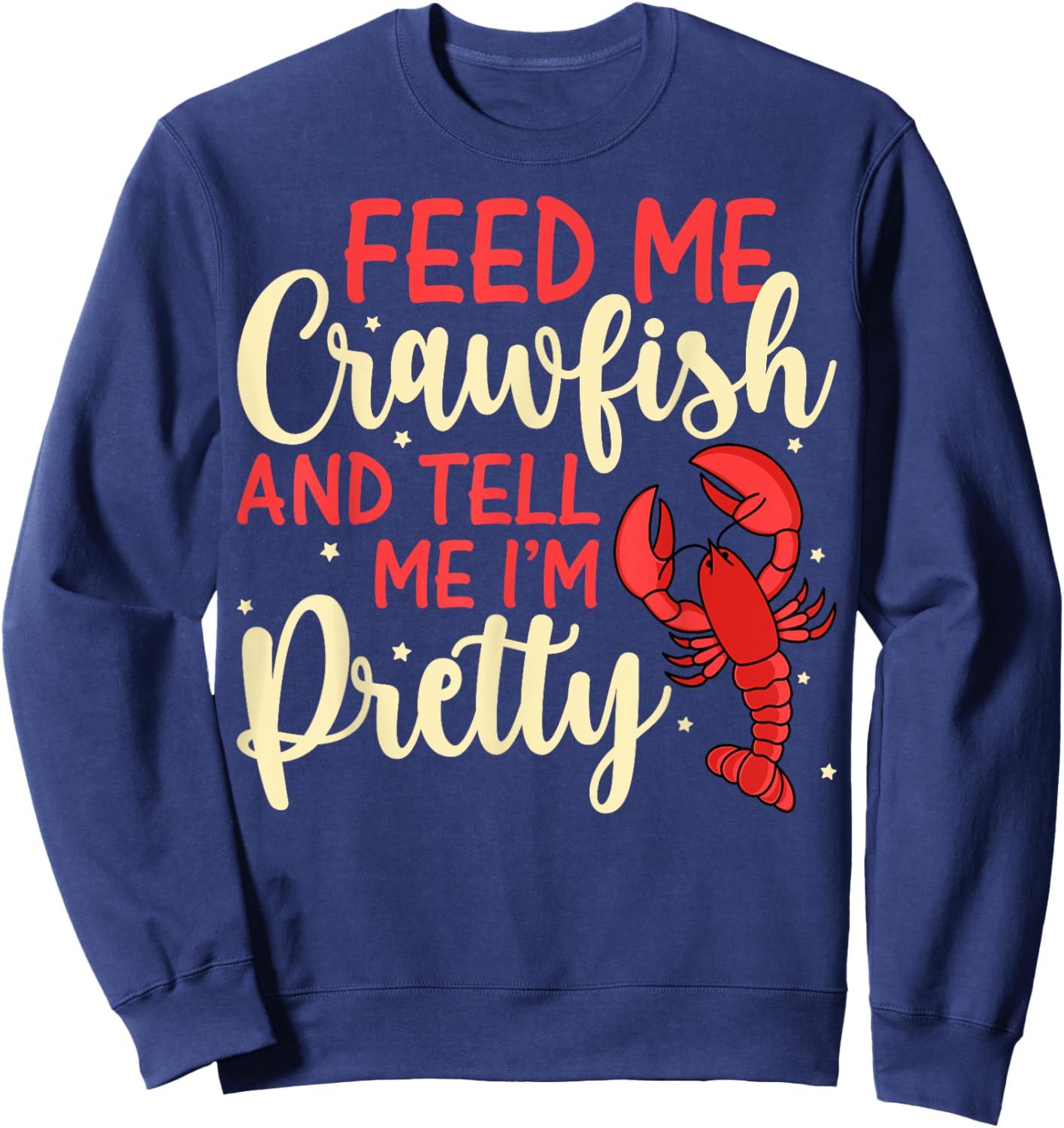 Feed Me Crawfish and Tell Me I'm Pretty Funny Crawfish Lover Sweatshirt - Sweatshirt | Navy