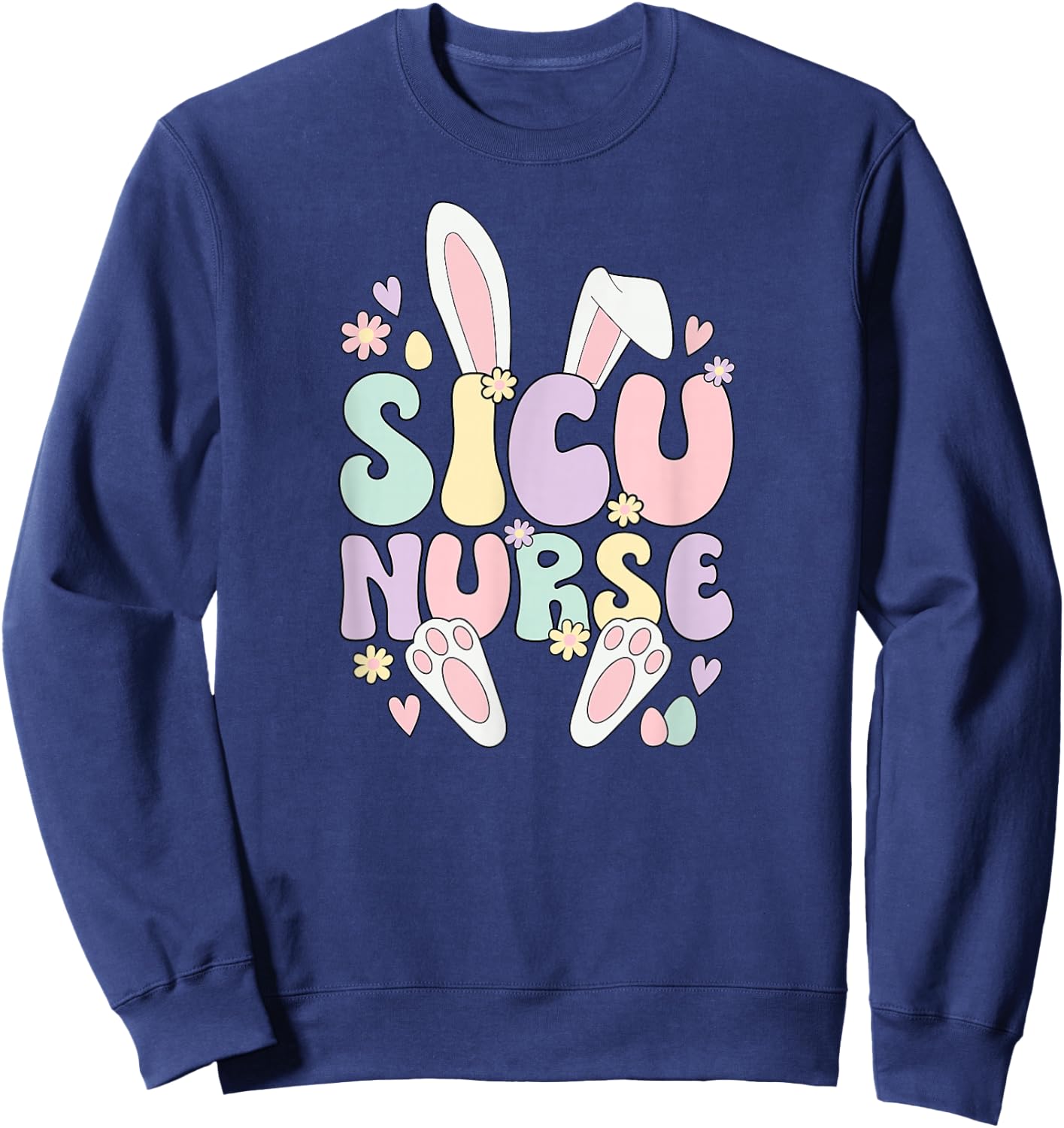 SICU Nurse Easter Bunny Surgical ICU Nursing Easter Day Sweatshirt - Sweatshirt | Navy