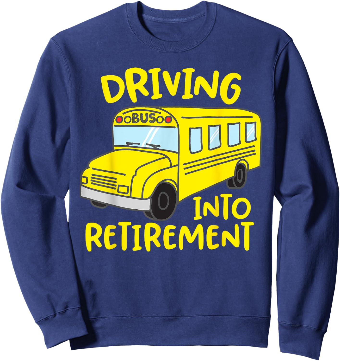 Funny School Bus Driver Retirement Gift Shirt Sweatshirt - Sweatshirt | Navy