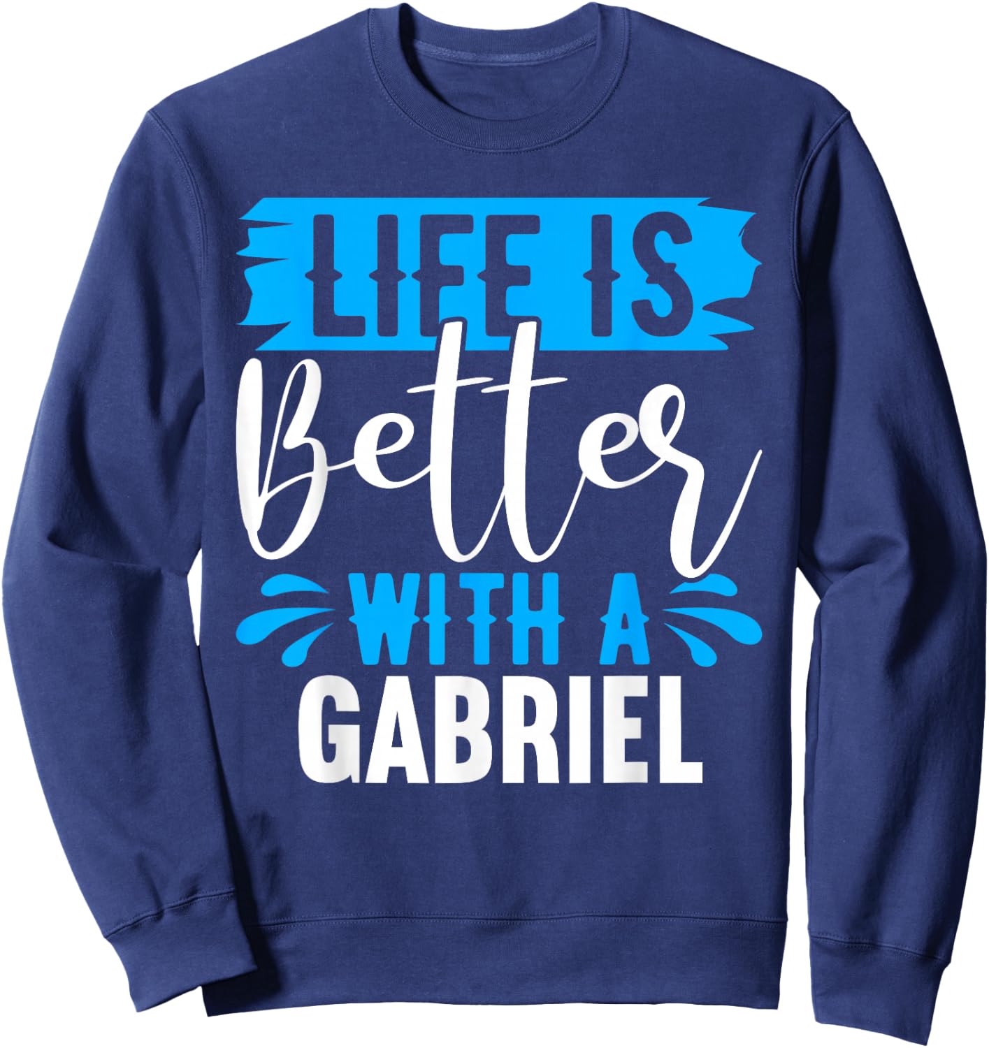 Life Is Better With A GABRIEL Name GABRIEL Sweatshirt - Sweatshirt | Navy