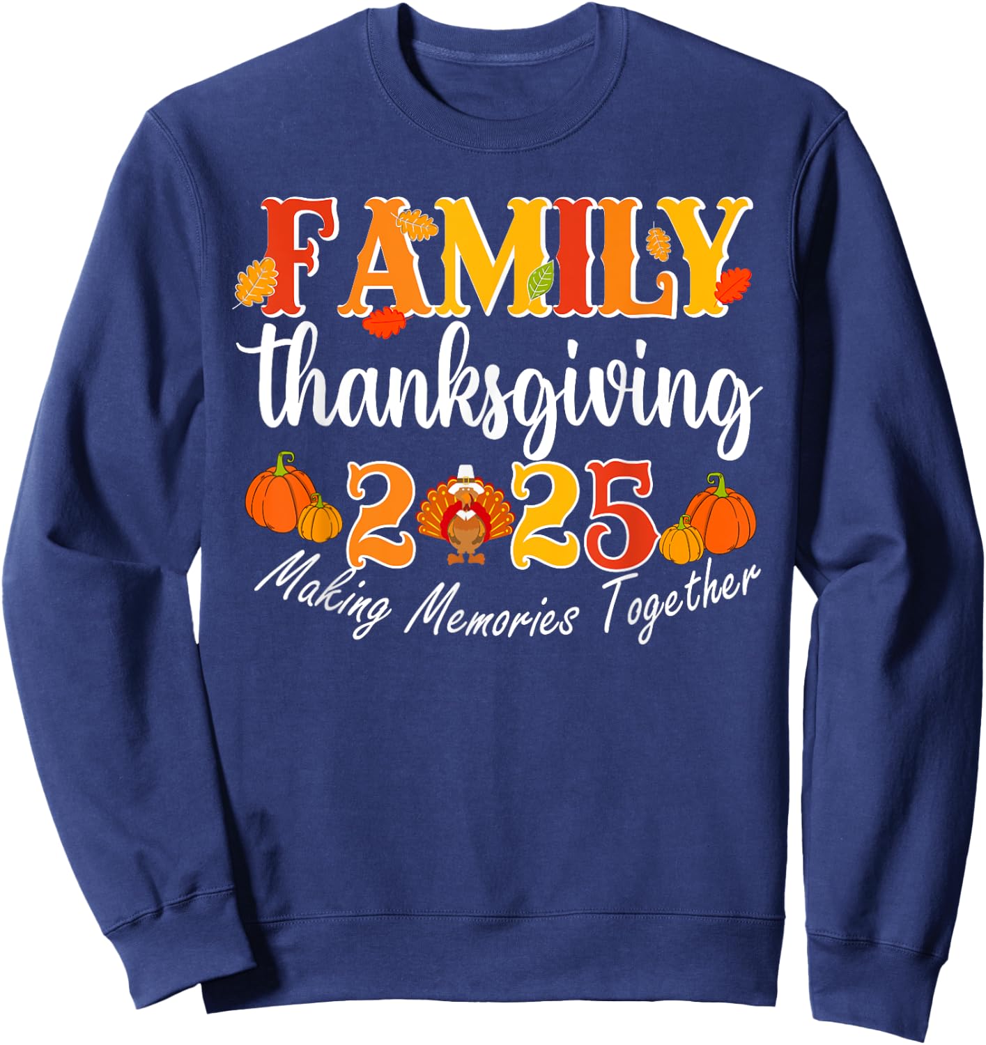 Family Thanksgiving 2025 Making Memories Together Turkey Sweatshirt - Sweatshirt | Navy