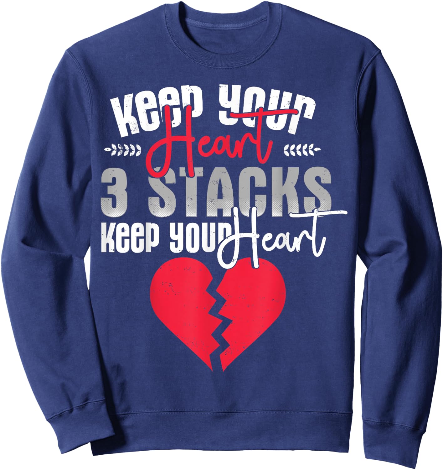 Funny Keep Your Heart 3 Stacks Keep your Broken Heart Sweatshirt - Sweatshirt | Navy