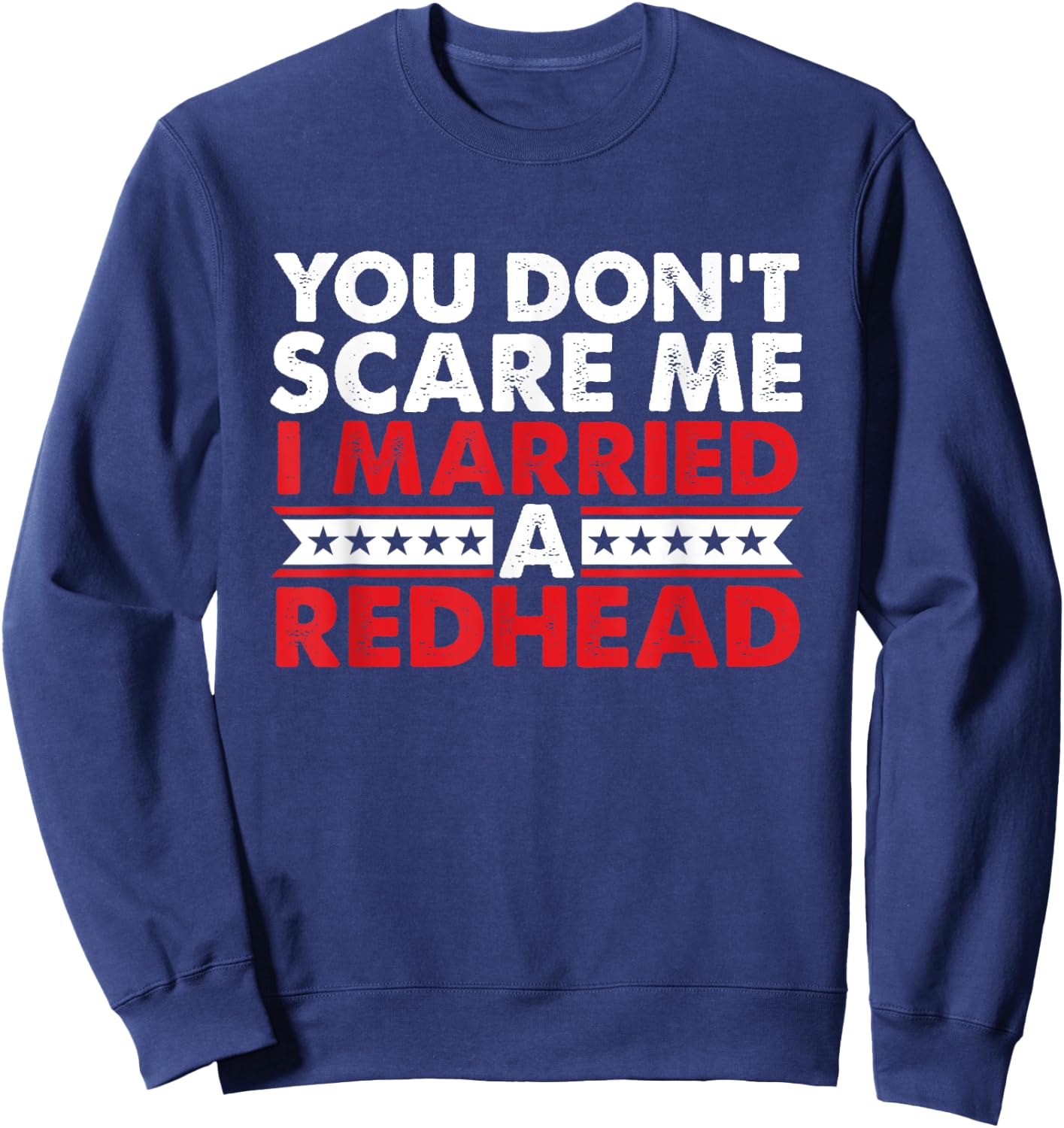 Ginger Irish Redhead I Married Redhead You Don't Scare Me Sweatshirt - Sweatshirt | Navy