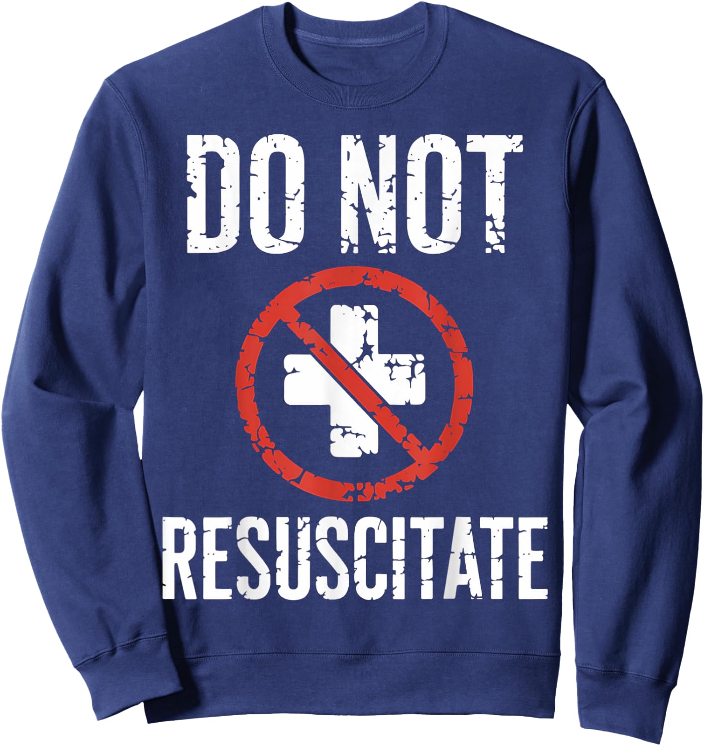 Do Not Resuscitate DNR Medical Alert Anti CPR Gag Gift Sweatshirt - Sweatshirt | Navy