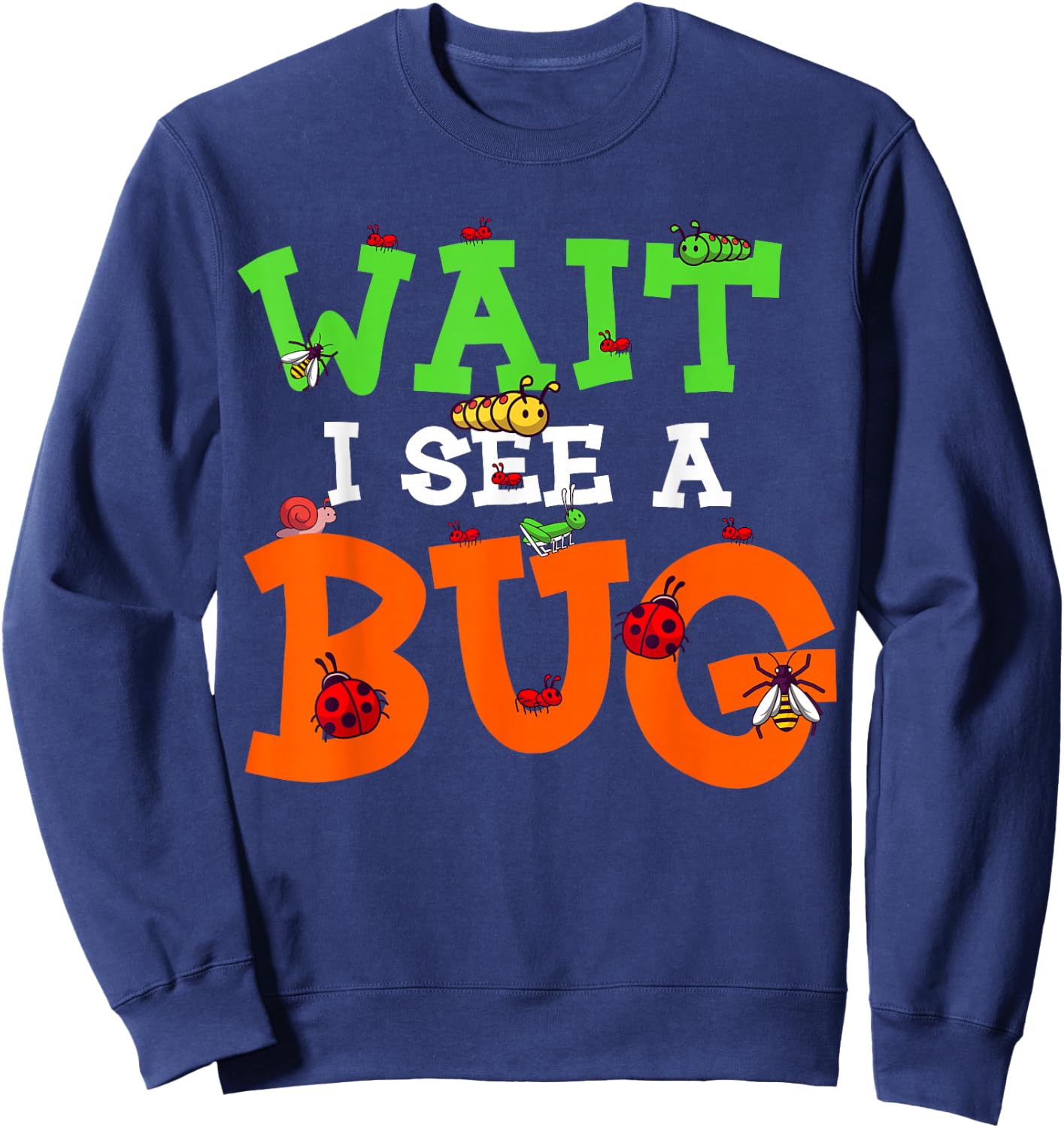 Wait I See A Bug Funny Lady Bug Insects Lover Entomologist Sweatshirt - Sweatshirt | Navy