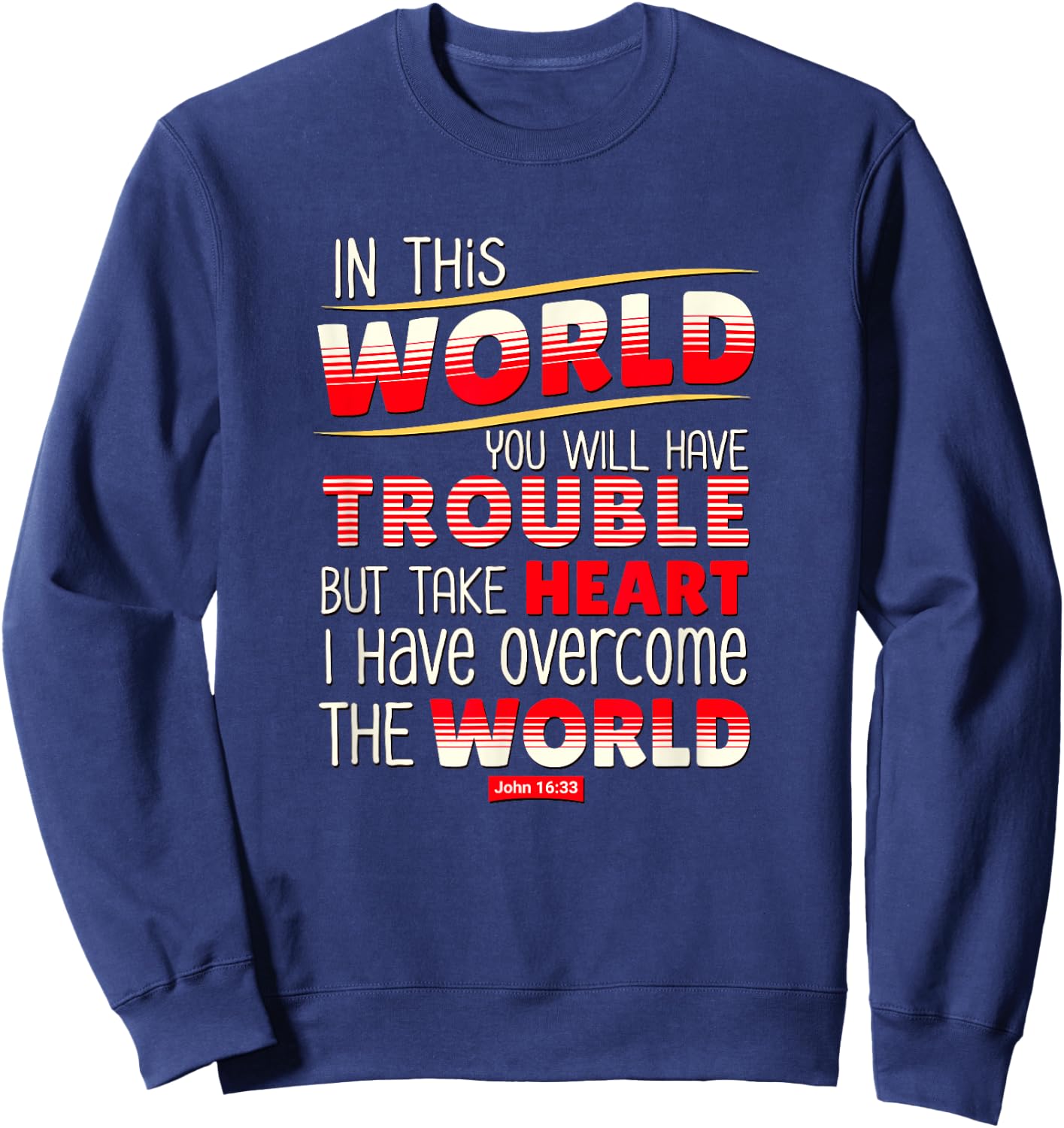 In This World You Will Have Trouble Take Heart Sweatshirt - Sweatshirt | Navy