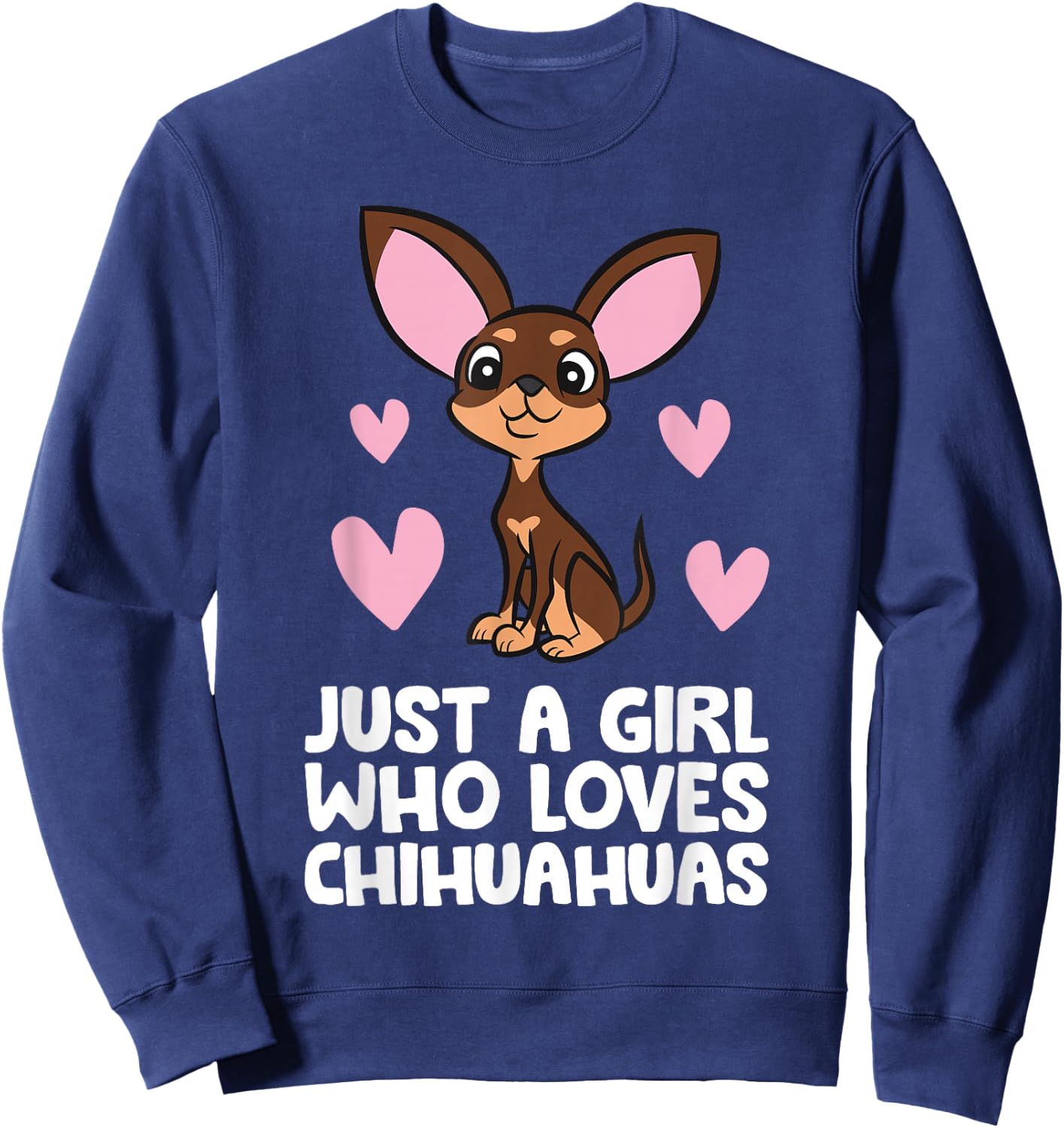 Chihuahua Dog Girl Just A Girl Who Loves Chihuahuas Sweatshirt - Sweatshirt | Navy