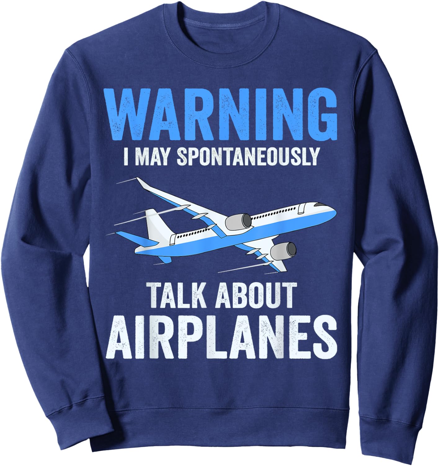 Warning May Spontaneously Talk About Airplanes Funny Pilot Sweatshirt - Sweatshirt | Navy