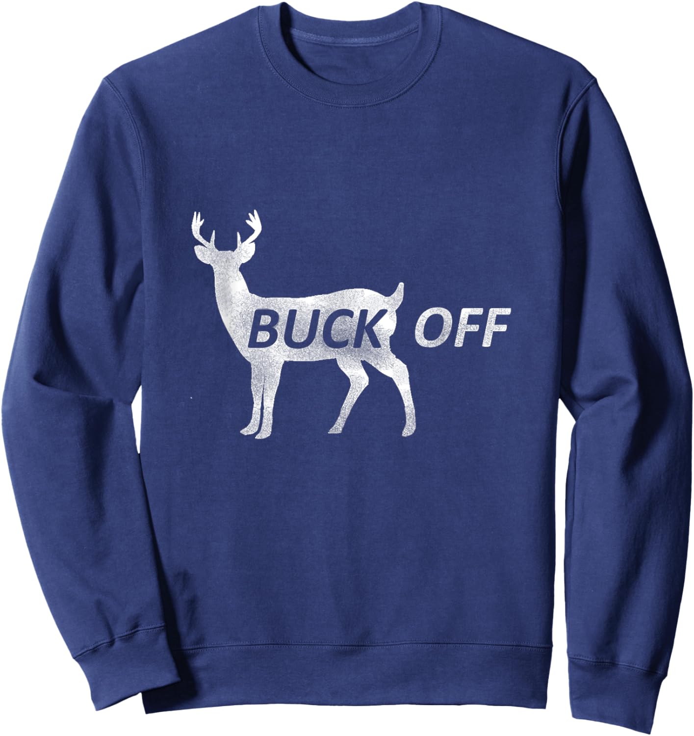 Buck Off Funny Deer Hunting T Shirt Sweatshirt - Sweatshirt | Navy