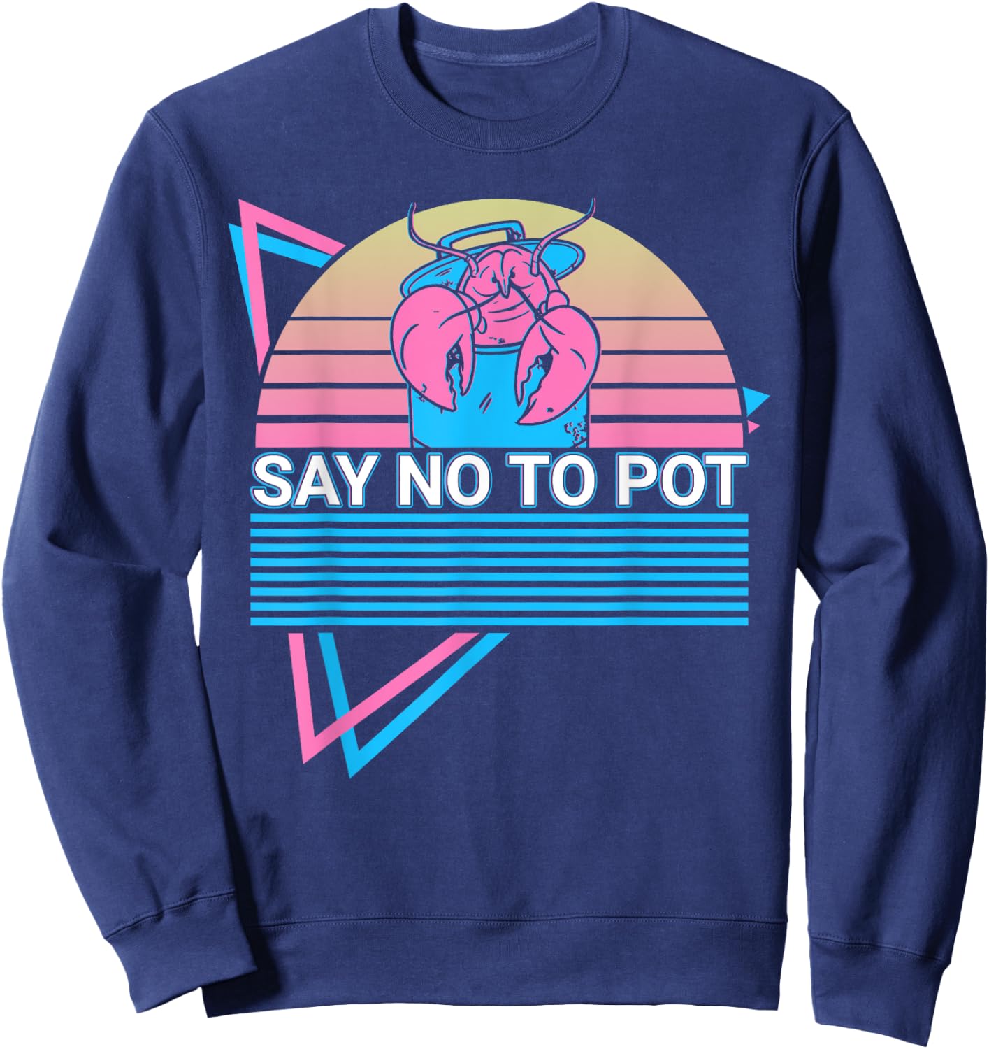 Funny Lobster Retro Say No To Pot Sweatshirt - Sweatshirt | Navy