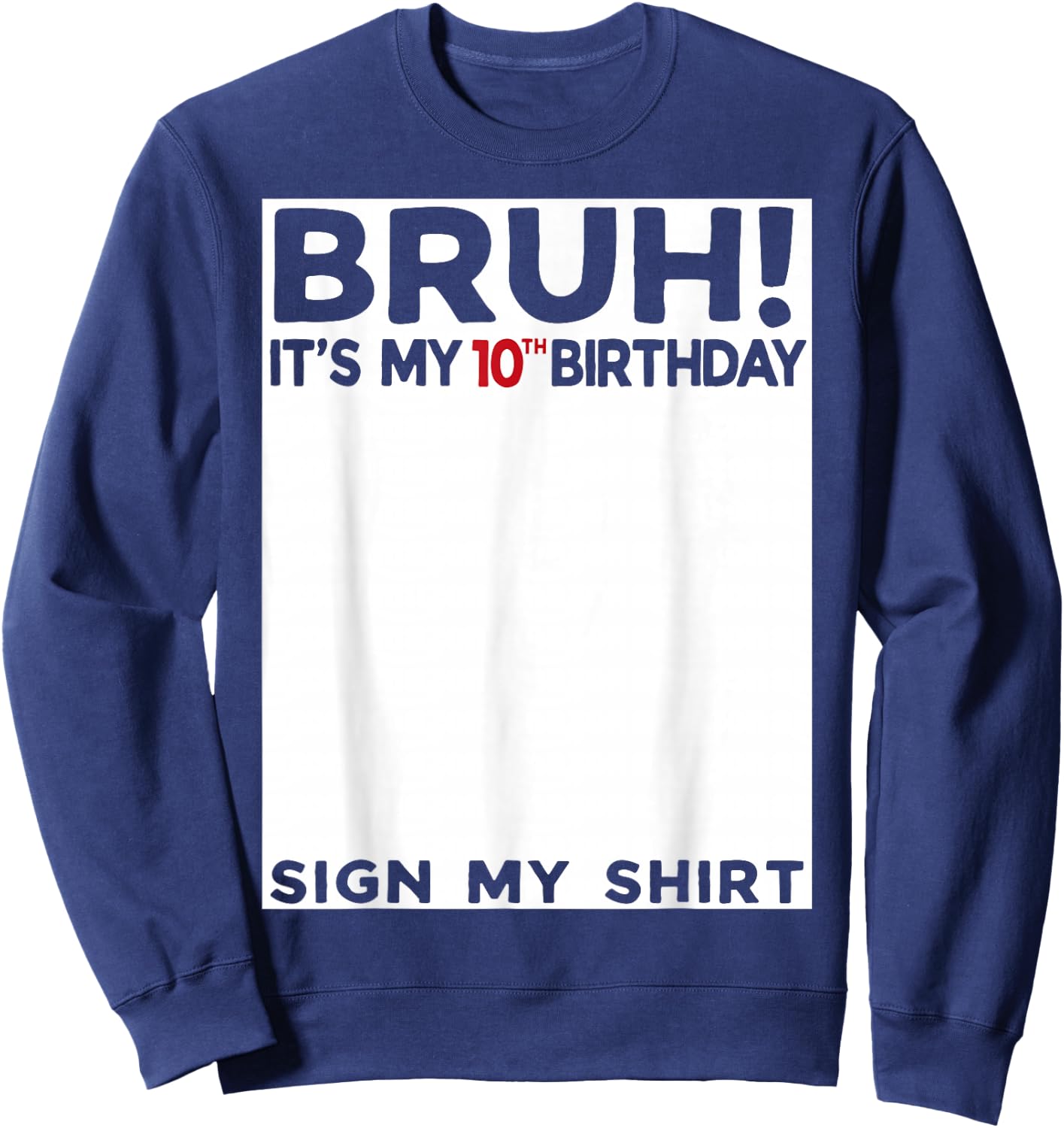 Bruh It's My 10th Birthday Sign My Shirt 10 Years Old Bday Sweatshirt - Sweatshirt | Navy