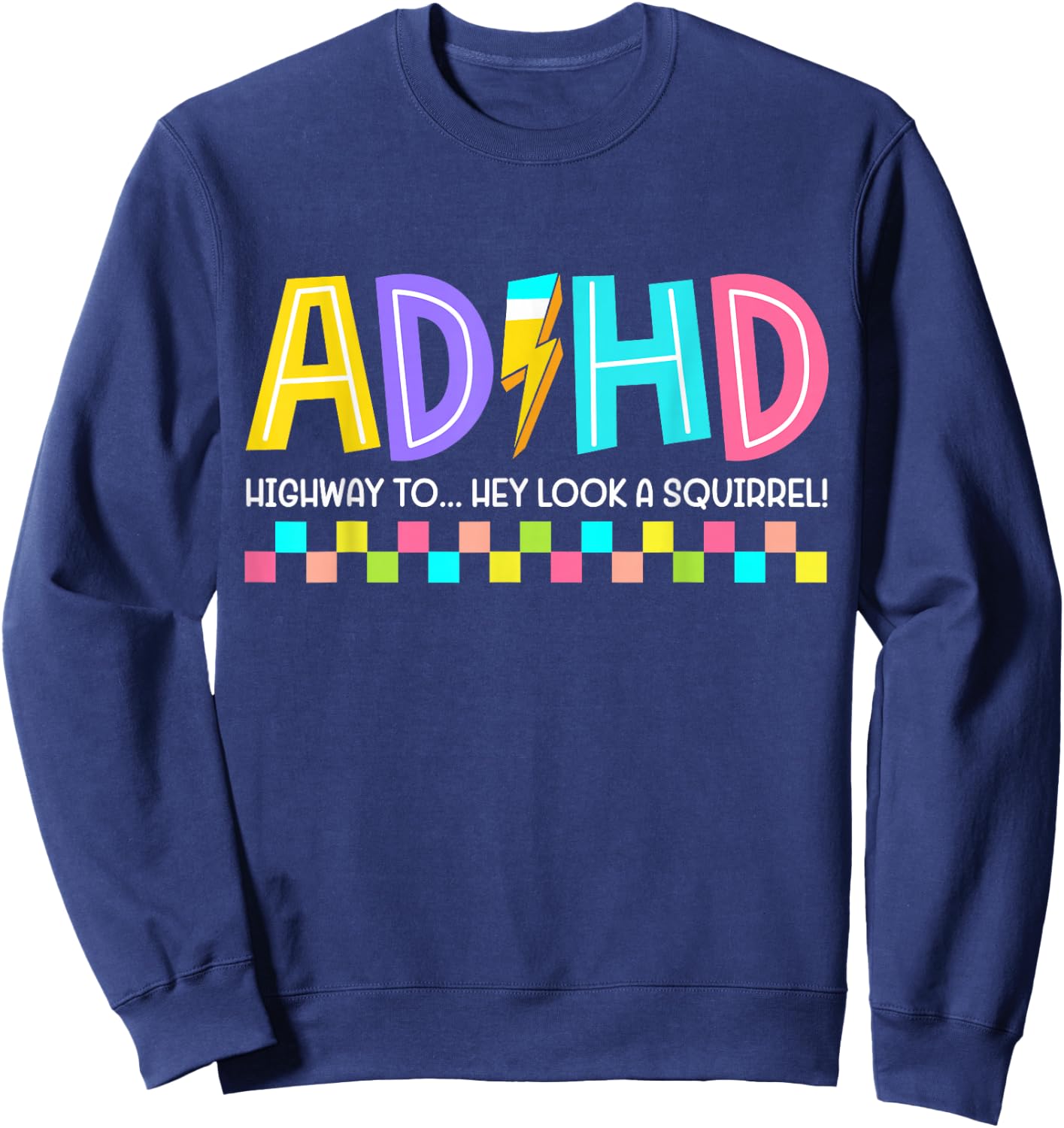 ADHD Highway to Hey Look A Squirrel Hyperactivity Disorder Sweatshirt - Sweatshirt | Navy