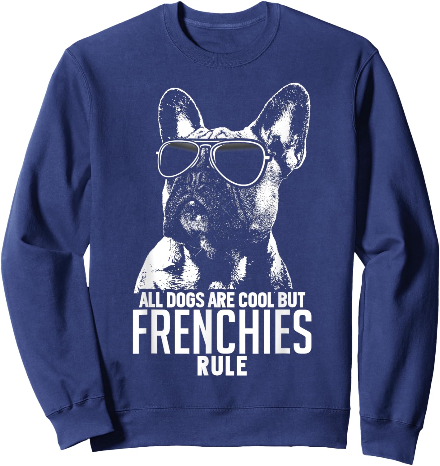 Dogs are Cool But French Bulldogs Rule Funny Sweatshirt - Sweatshirt | Navy