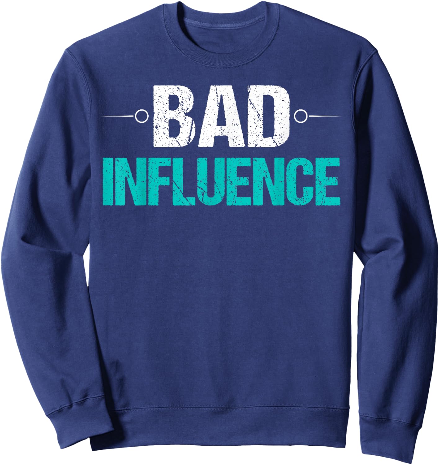 Bad Influence Funny Sarcastic Saying Gift Sweatshirt - Sweatshirt | Navy