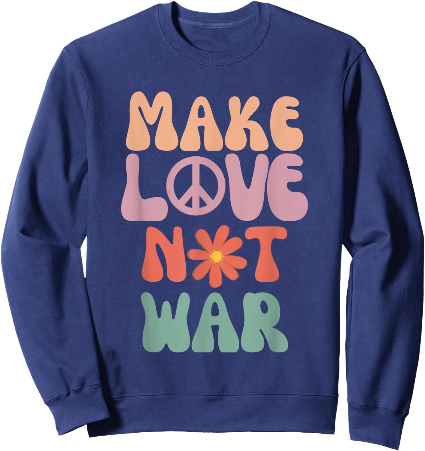 Make Love Not War Hippie 70s Peace Daisy Funny , black Sweatshirt - Sweatshirt | Navy