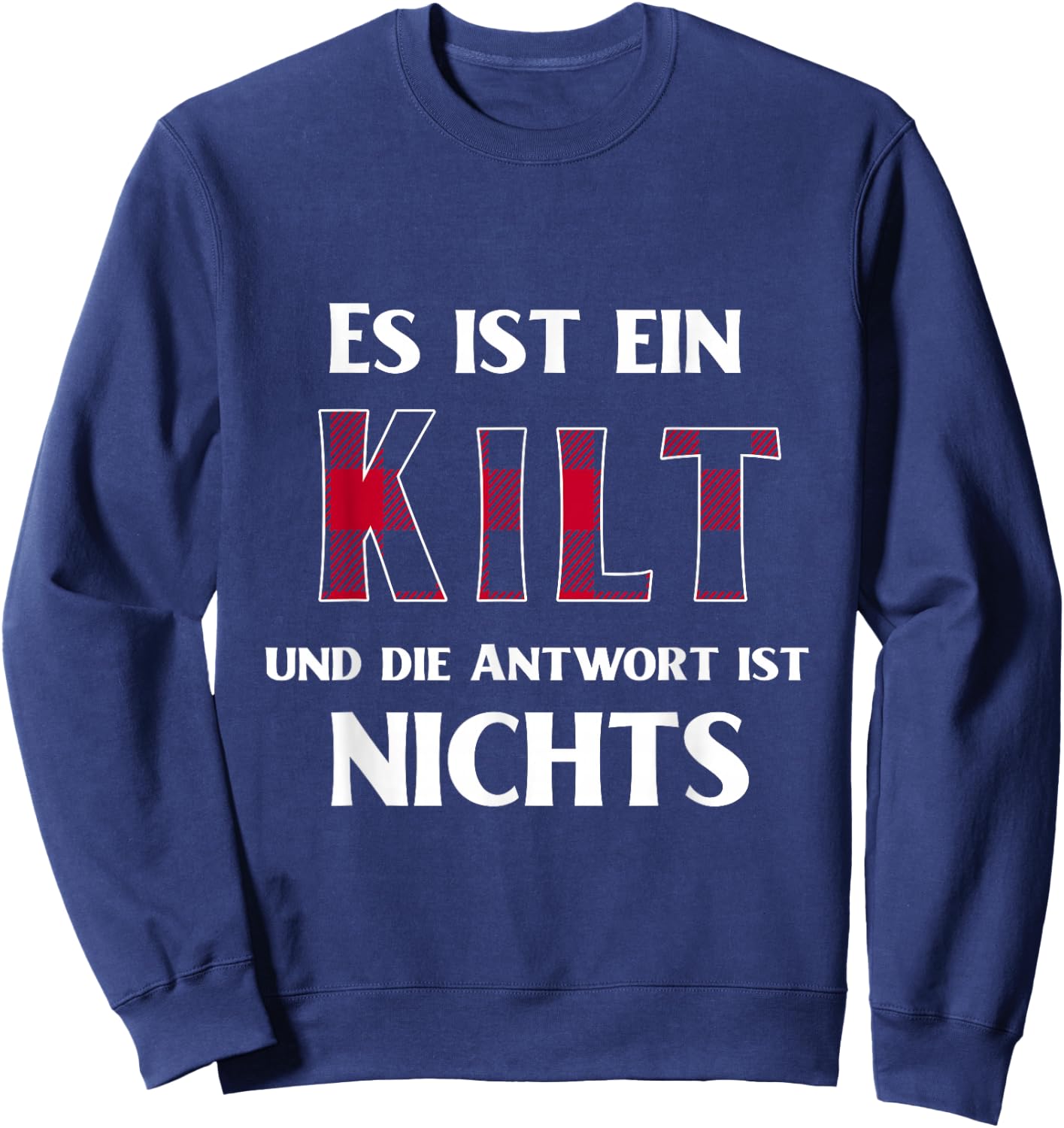 with German Text "Es Ist Ein Kilt Und Die Antwort Ist Nicht", black Sweatshirt - Sweatshirt | Navy
