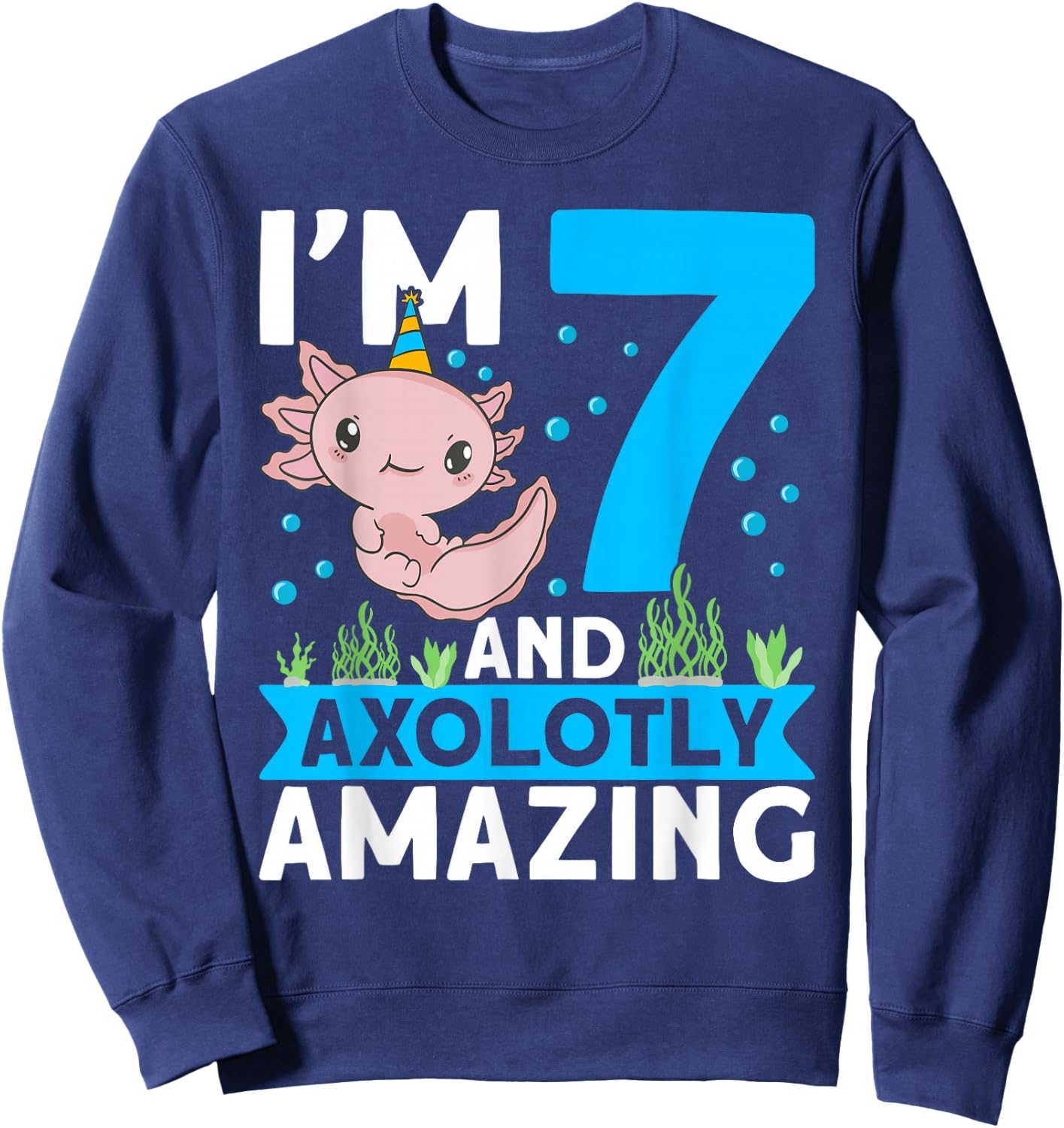 I'm 7 and axolotly amazing 7th Birthday Kids Axolotl Sweatshirt - Sweatshirt | Navy