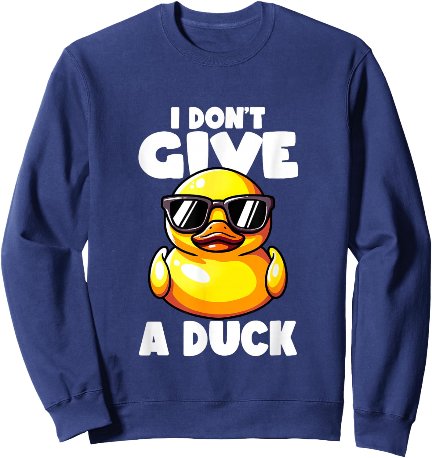 I Don't Give A Duck Lover Funny Duck Owner Rude I Love Duck Sweatshirt - Sweatshirt | Navy