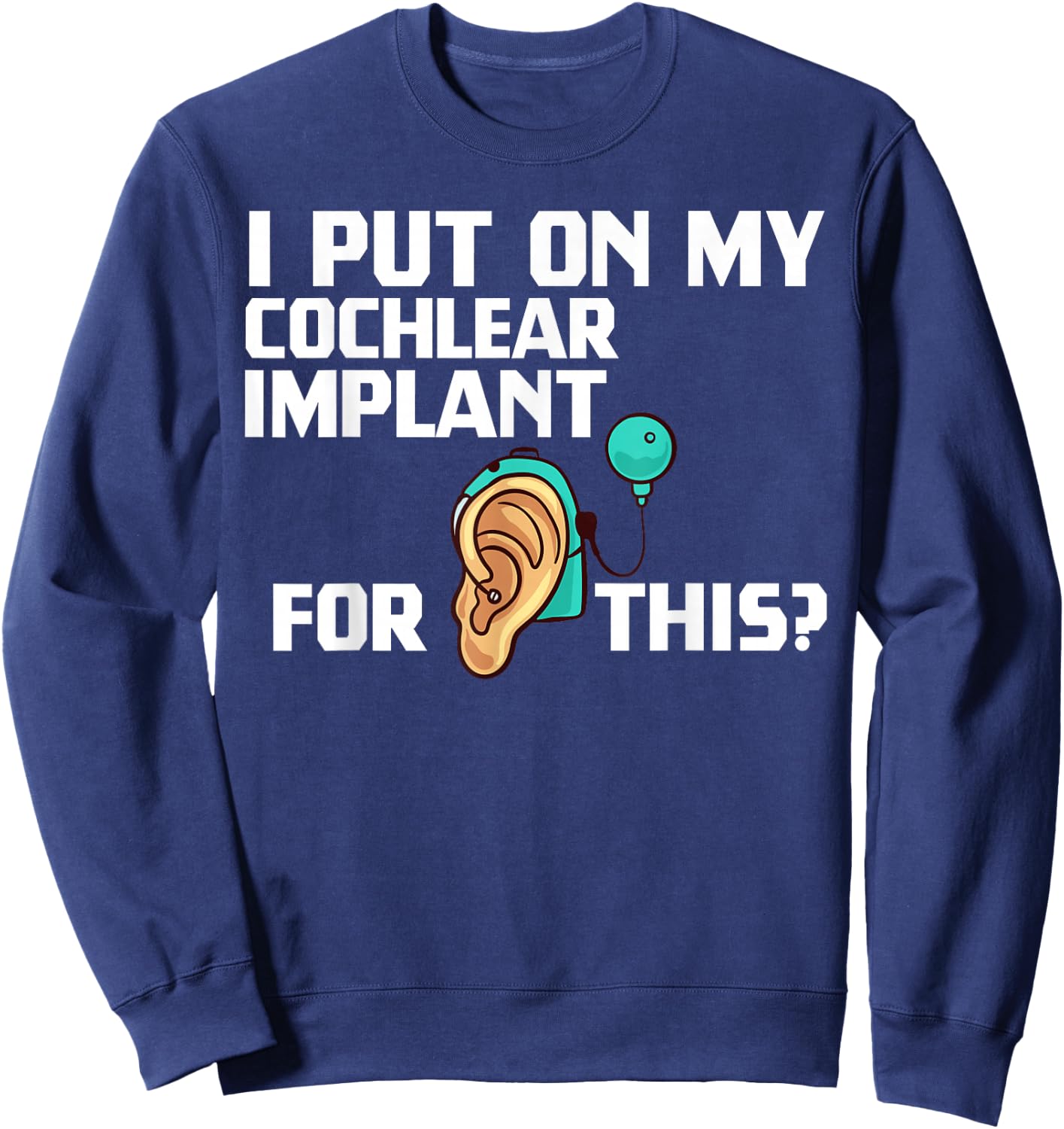 Cochlear Implant Heairing Aid Sound Device Sweatshirt - Sweatshirt | Navy