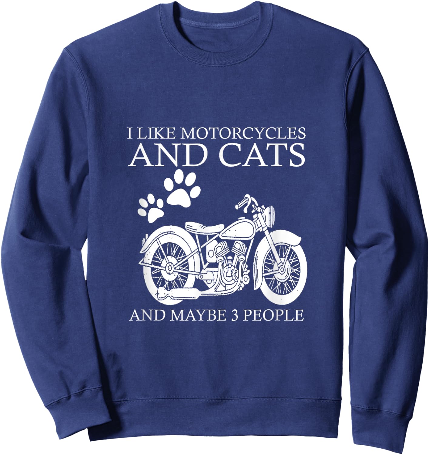 I like motorcycles and cats and maybe 3 people Sweatshirt - Sweatshirt | Navy
