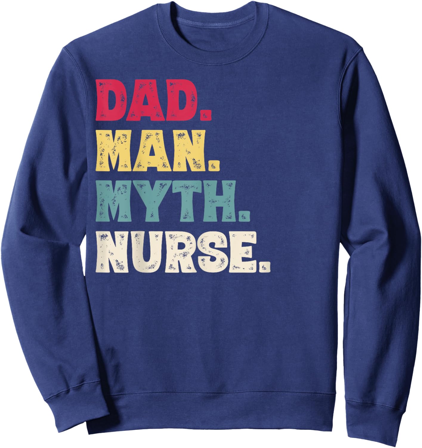 Dad Man Myth Nurse Vintage Dad Nurse Sweatshirt - Sweatshirt | Navy
