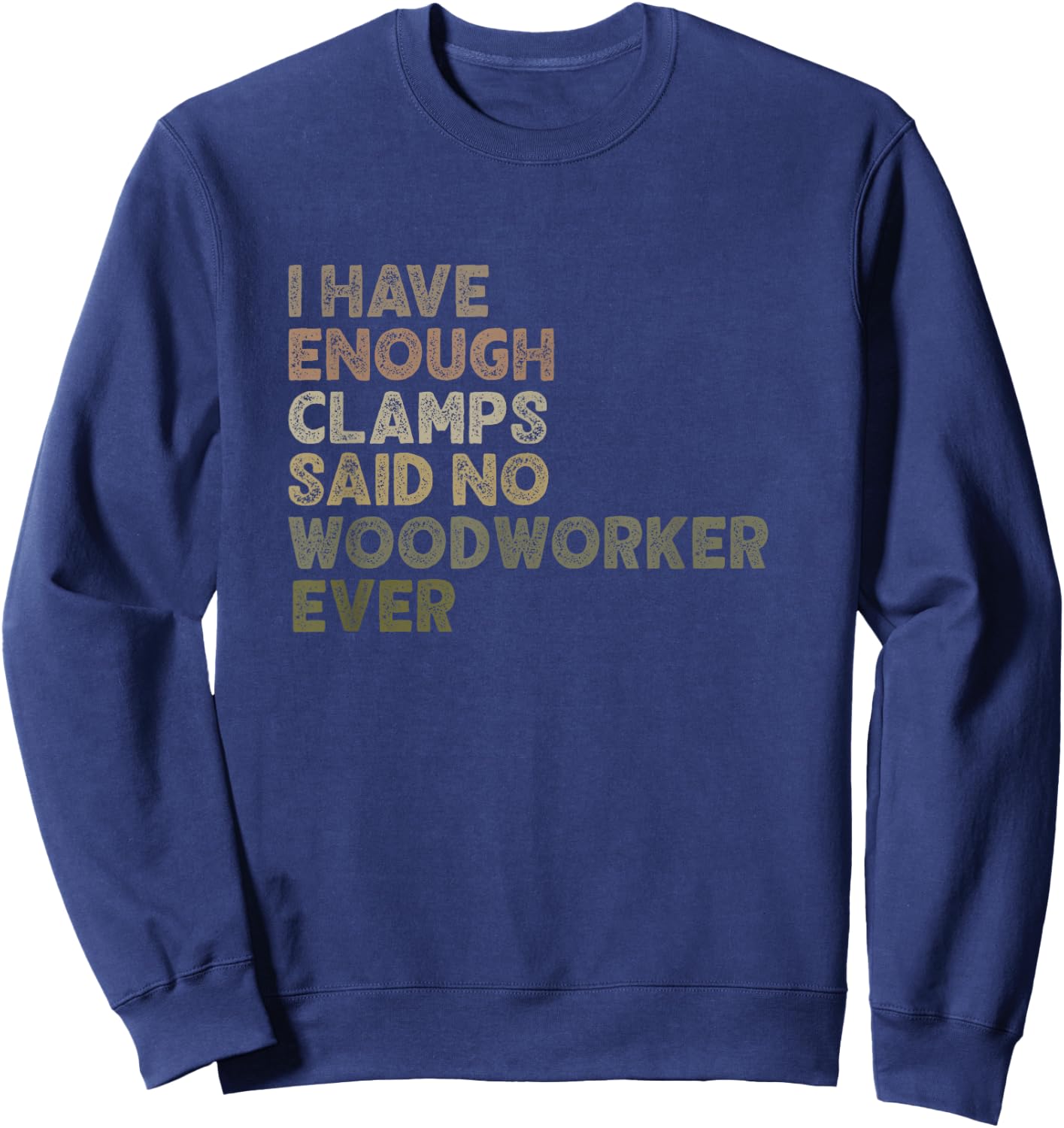Enough Clamps Original Woodworker Workshop Gift Sweatshirt - Sweatshirt | Navy