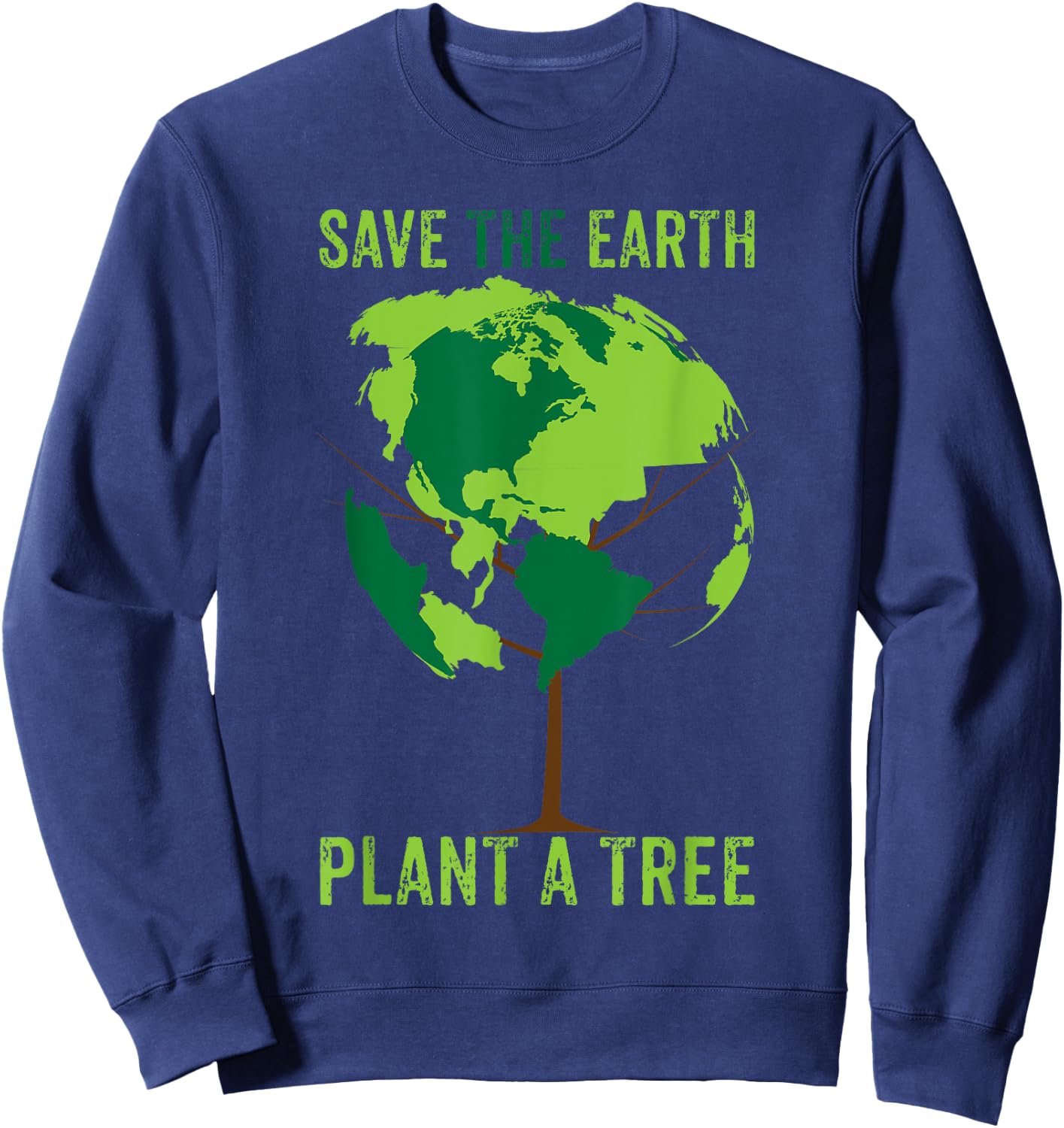 Save The Earth, Plant A Tree T Shirt Environment, World Sweatshirt - Sweatshirt | Navy