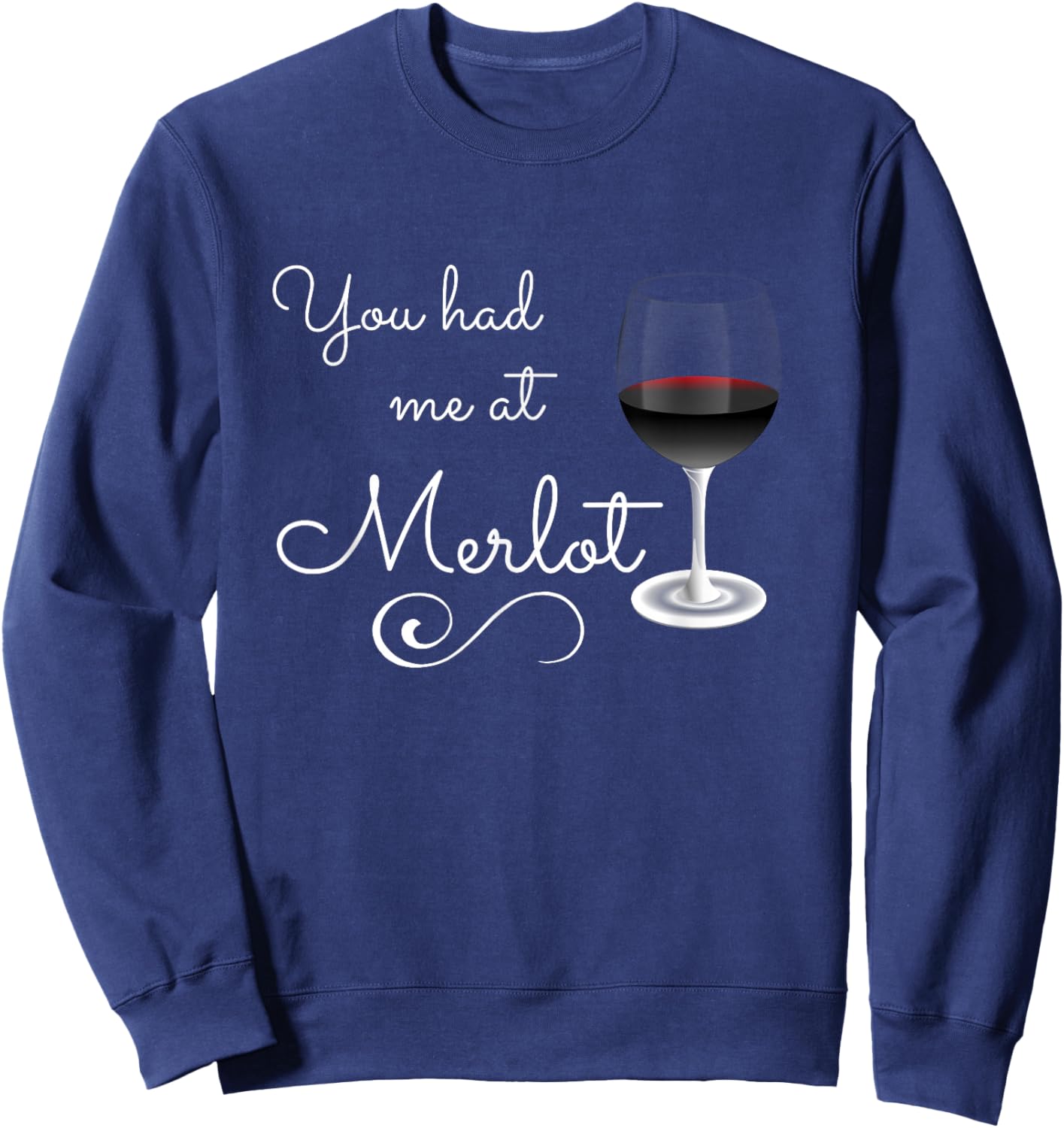 Merlot , You Had Me at Merlot Funny Novelty Shirt Sweatshirt - Sweatshirt | Navy