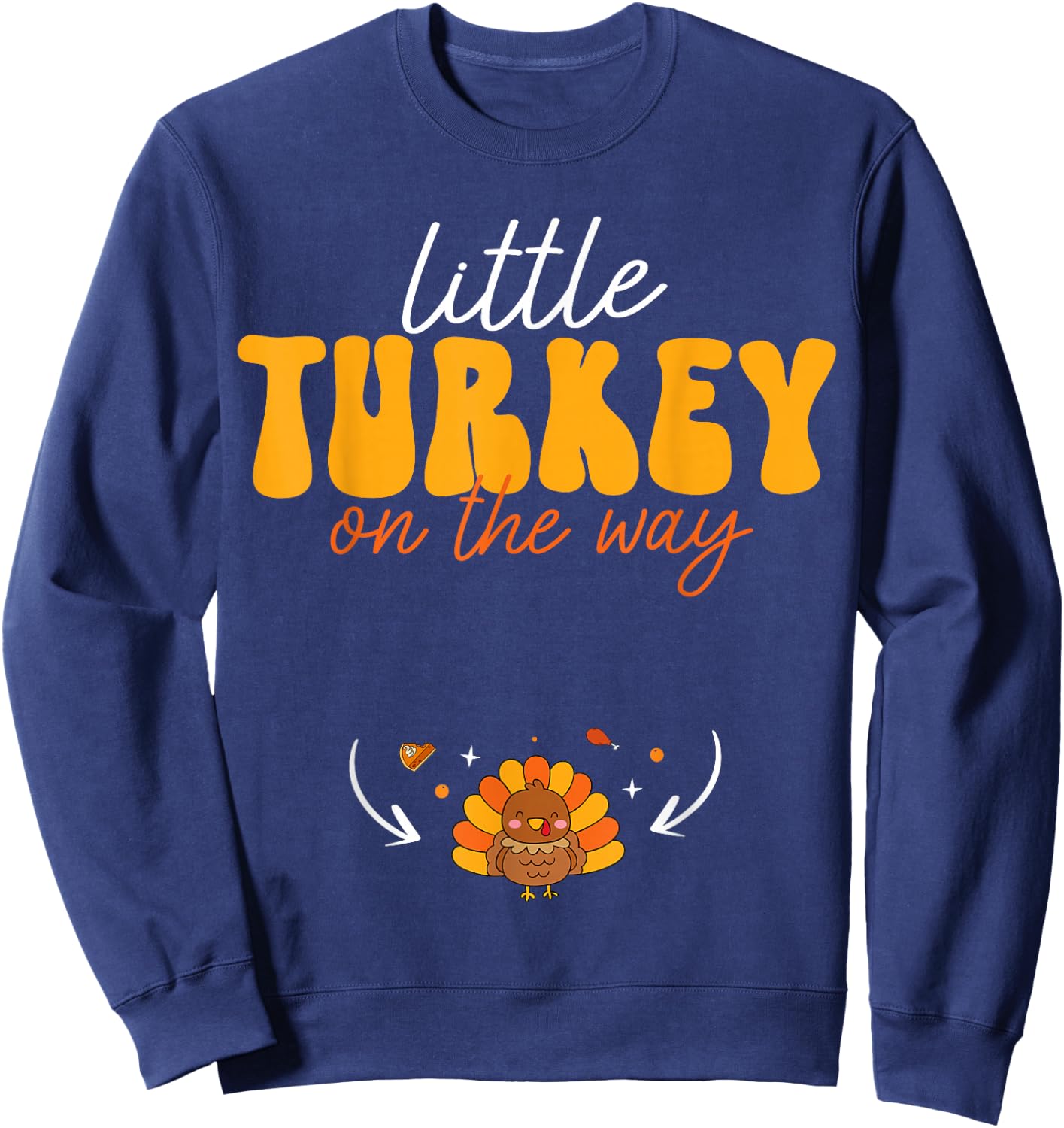 Little Turkey on The Way Thanksgiving Pregnancy Announcement Sweatshirt - Sweatshirt | Navy