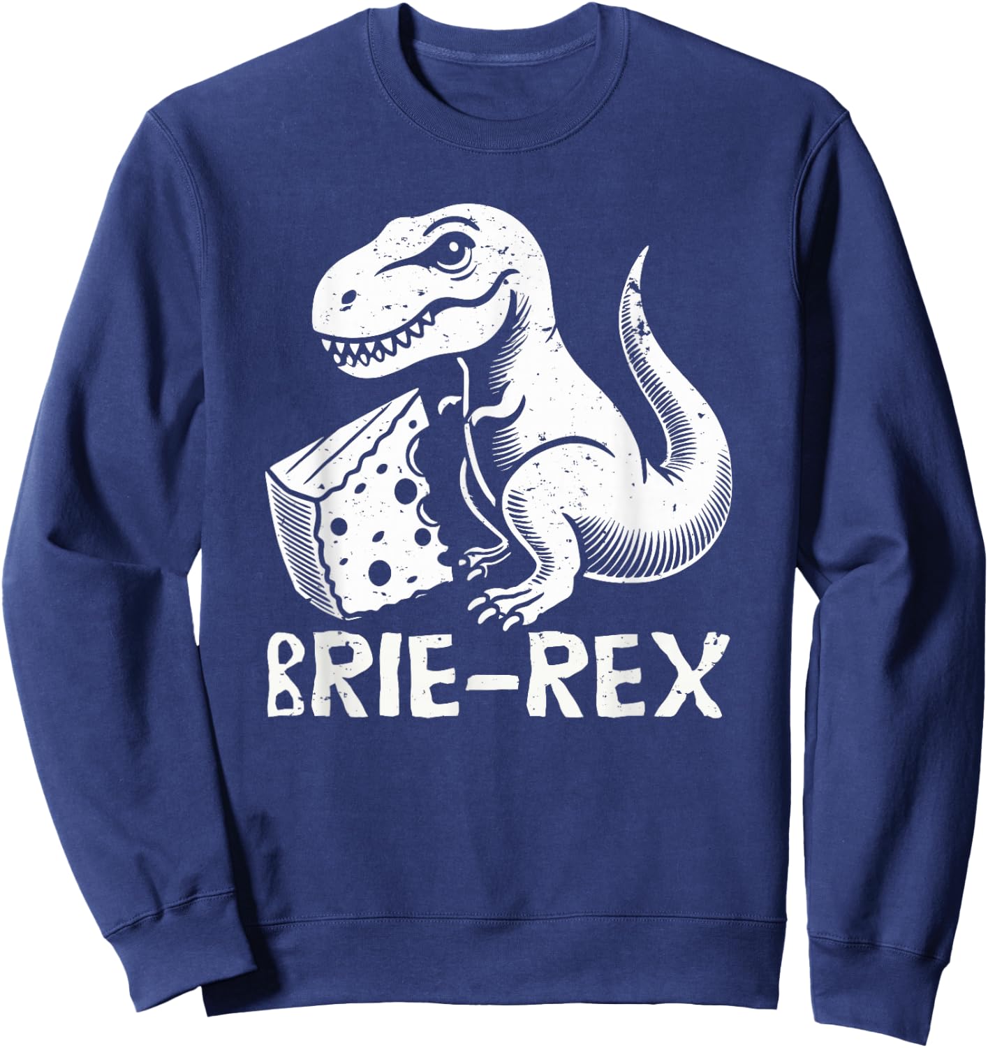 Brie-rex funny dinosaur with brie cheese tyrannosaurus rex Sweatshirt - Sweatshirt | Navy