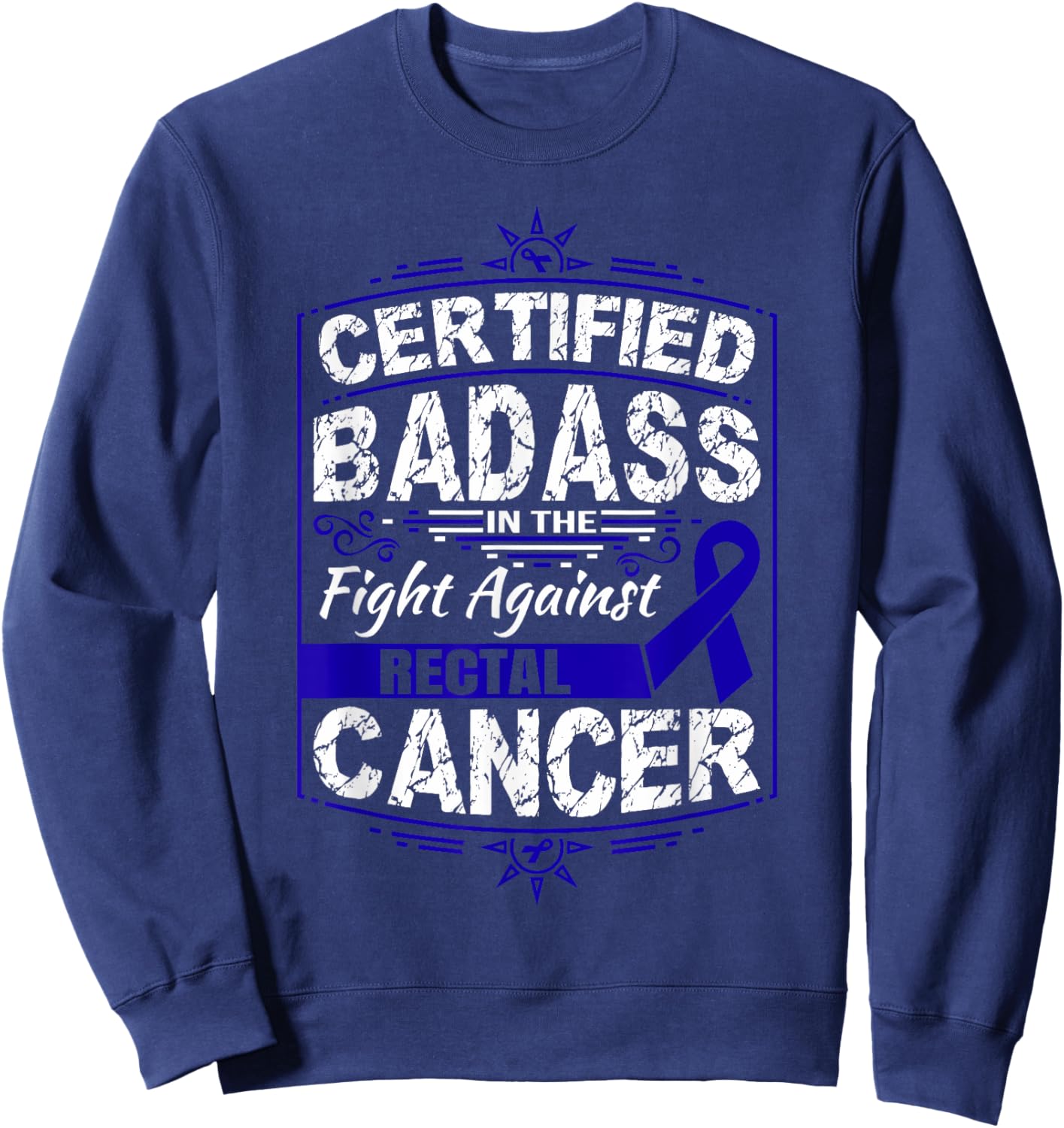 Certified Badass in the fight against Rectal Cancer Sweatshirt - Sweatshirt | Navy