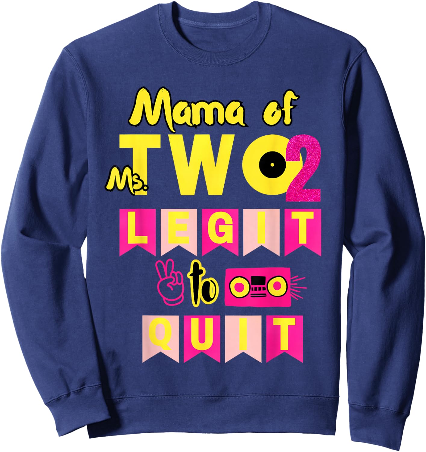 Mama of Ms. Two Legit to Quit 2nd Birthday 80s 90s Party Sweatshirt - Sweatshirt | Navy