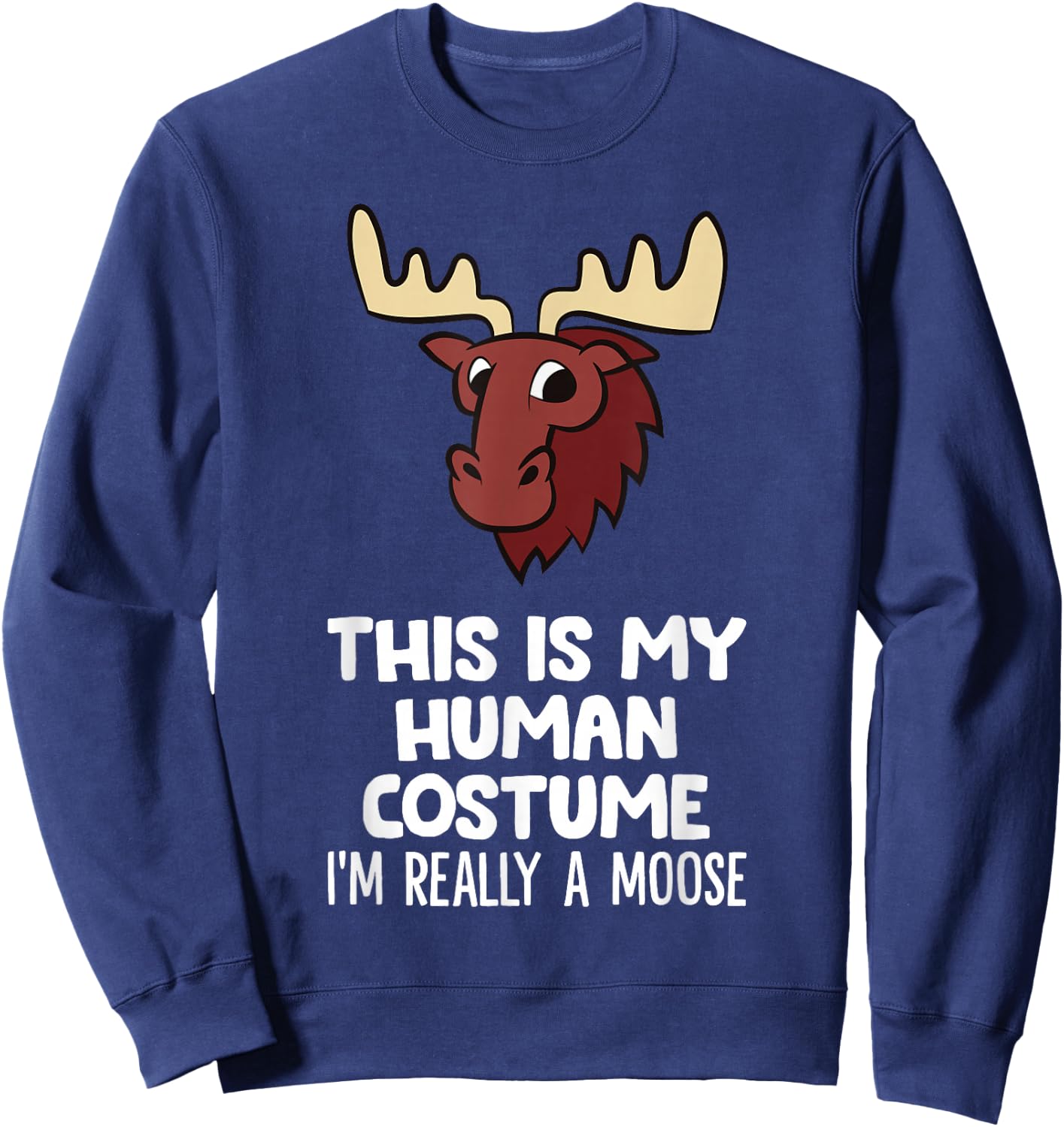 This is My Human Costume I'm Really A Moose Sweatshirt - Sweatshirt | Navy
