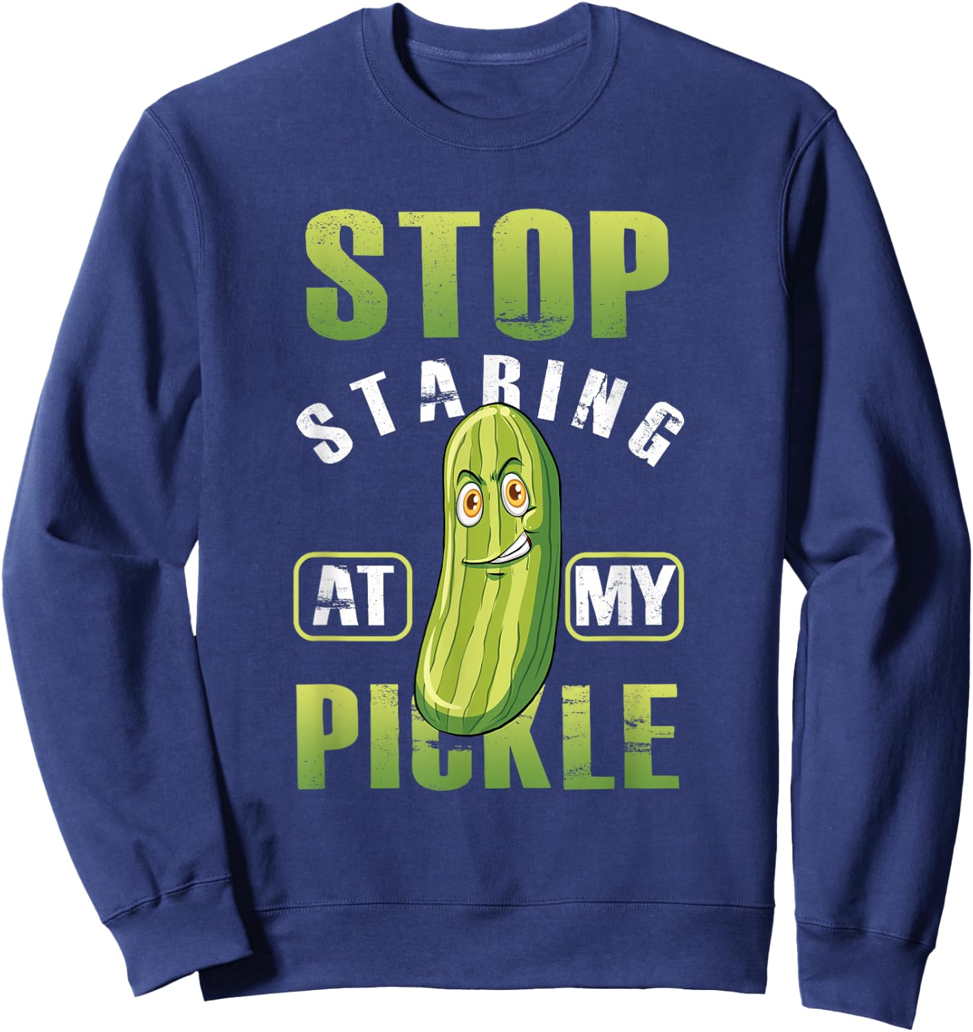 Funny Stop Starring At My Pickle Adult Humor Vegetable Vegan Sweatshirt - Sweatshirt | Navy