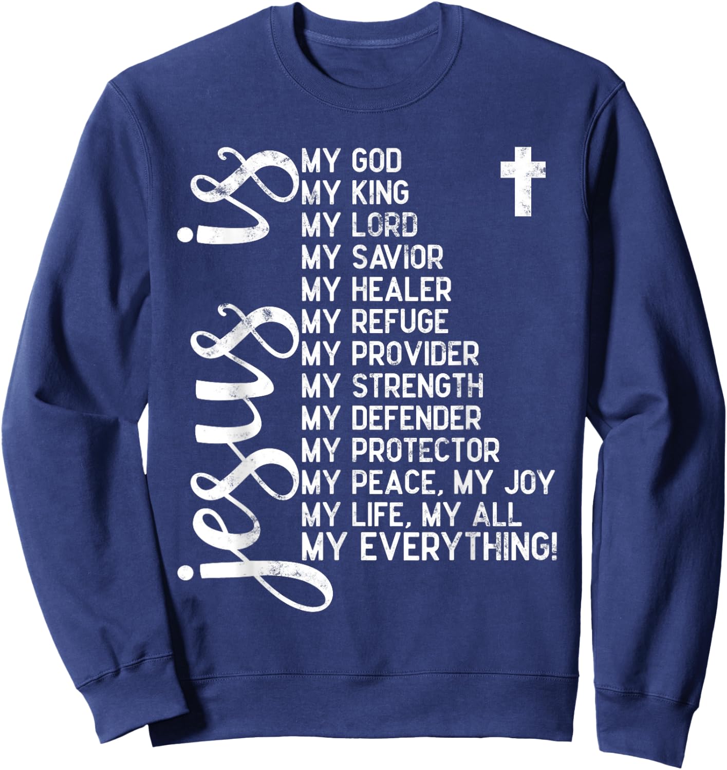 Jesus is my all my everything my god lord savior Christians Sweatshirt - Sweatshirt | Navy