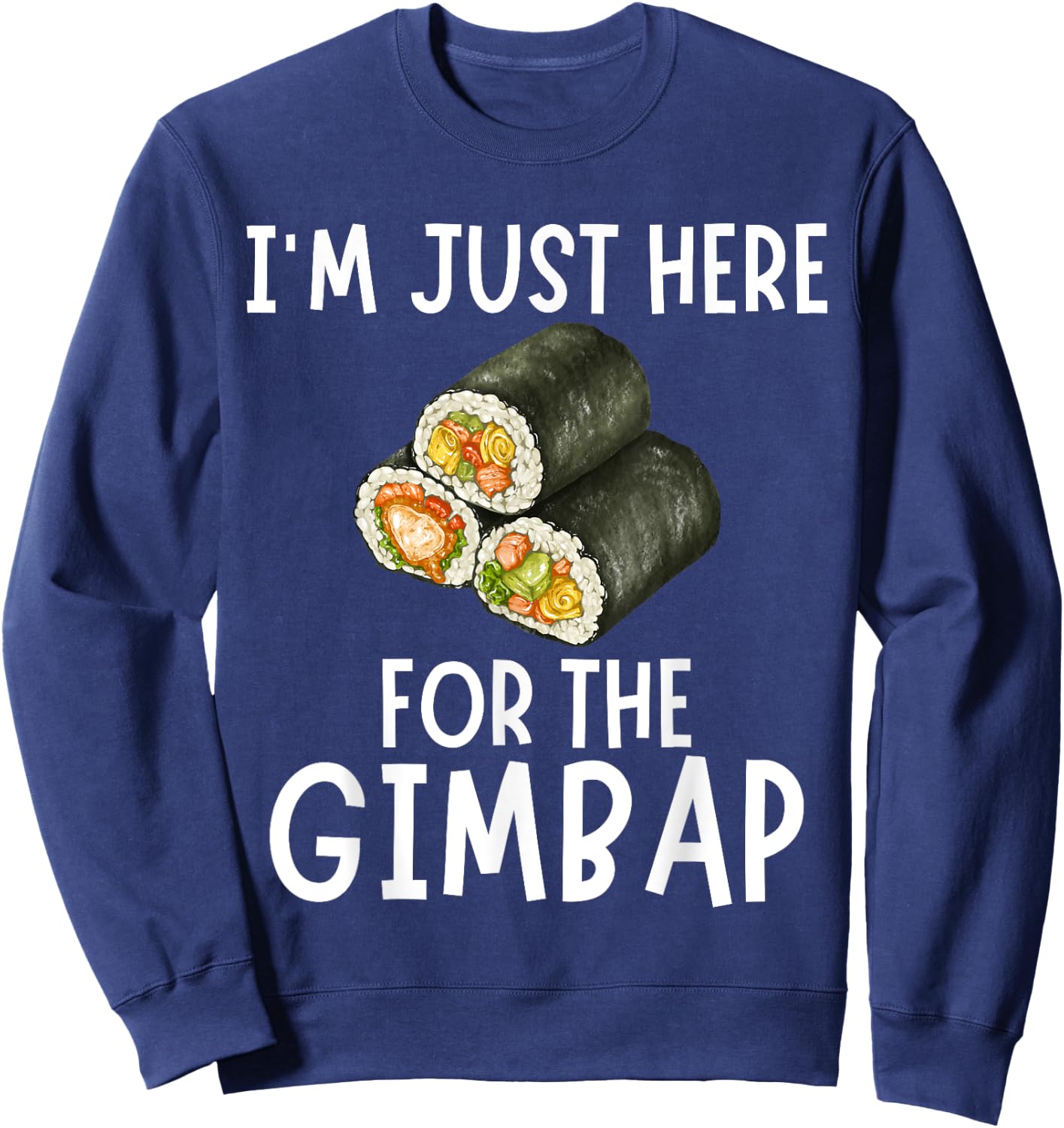 I'm Just Here For The Gimbap - Funny Gimbap Sweatshirt - Sweatshirt | Navy