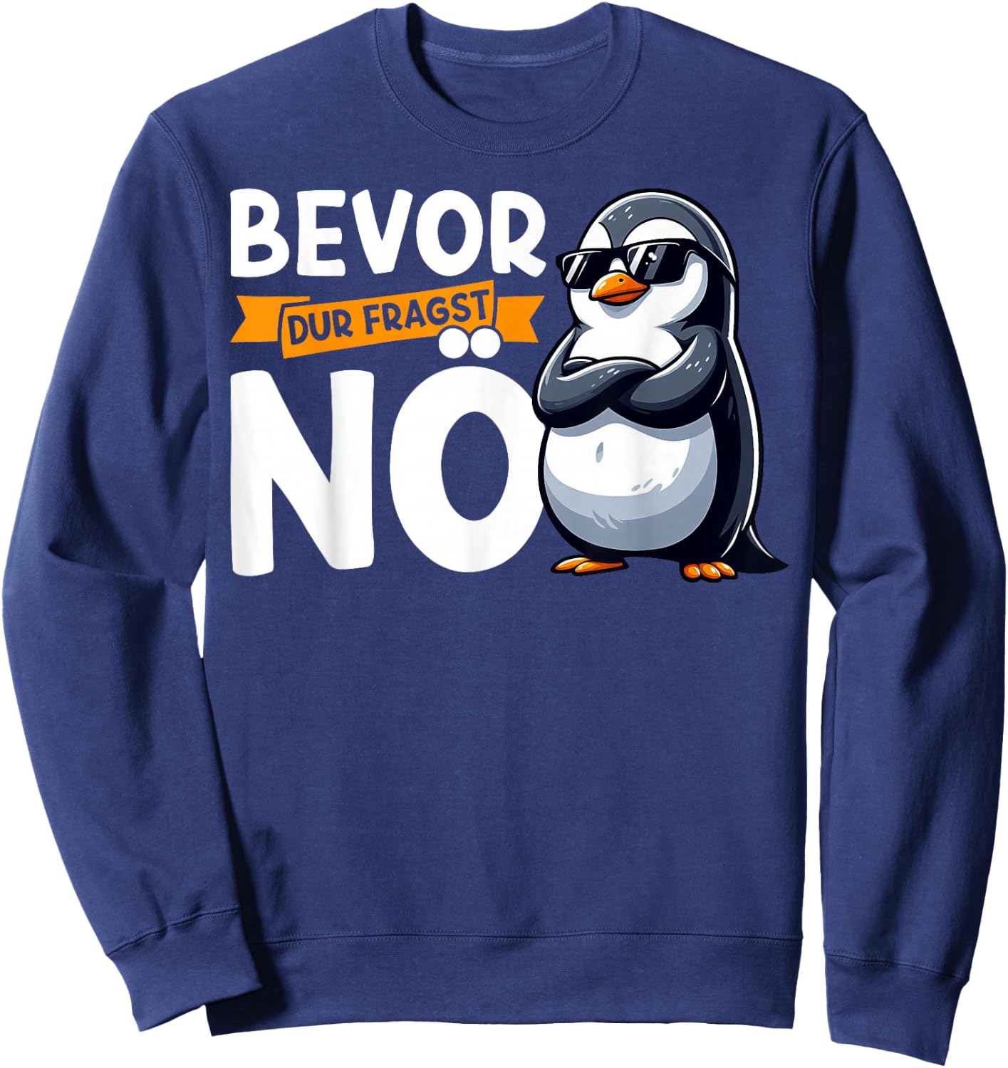 Funny Penguin with German Text "Bevor Du Fragst Nö" [German Language], black Sweatshirt - Sweatshirt | Navy