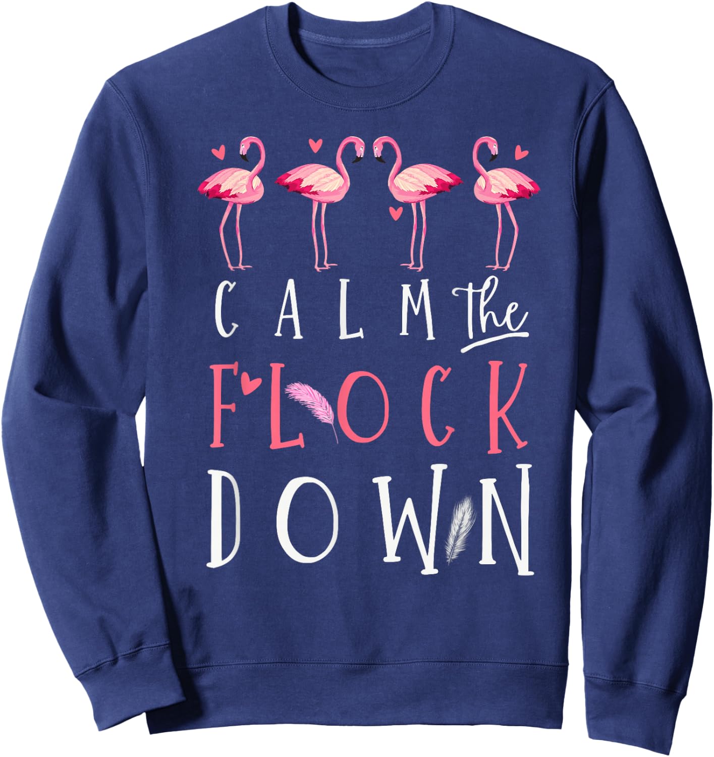 Funny Flamingo Lovers Calm The Flock Down Summer Animal Art Sweatshirt - Sweatshirt | Navy