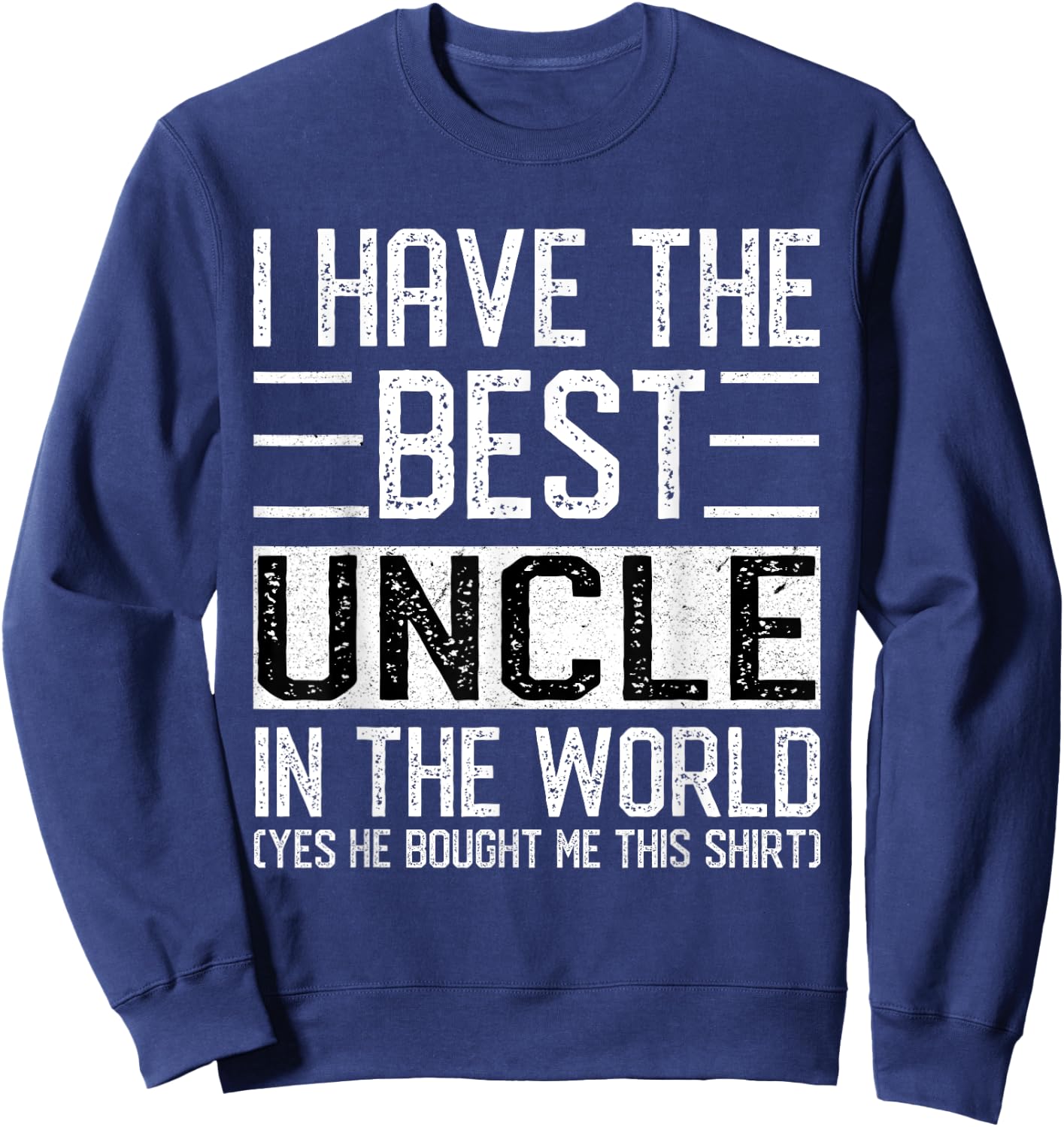 I Have The Best Uncle In The World Funny Big-Guy Favuncle Sweatshirt - Sweatshirt | Navy