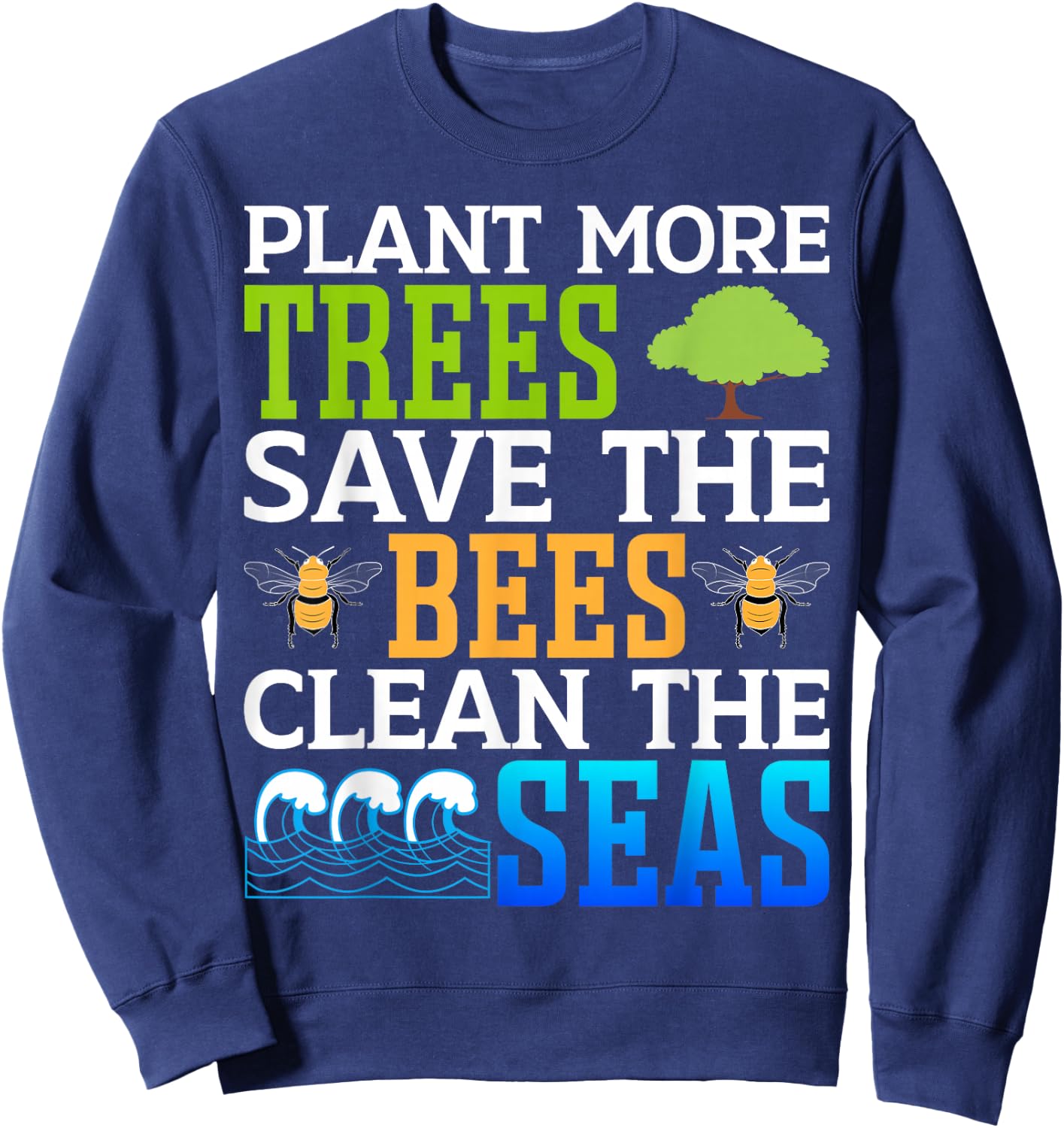 Plant More Trees Save The Bees Clean The Seas Sweatshirt - Sweatshirt | Navy