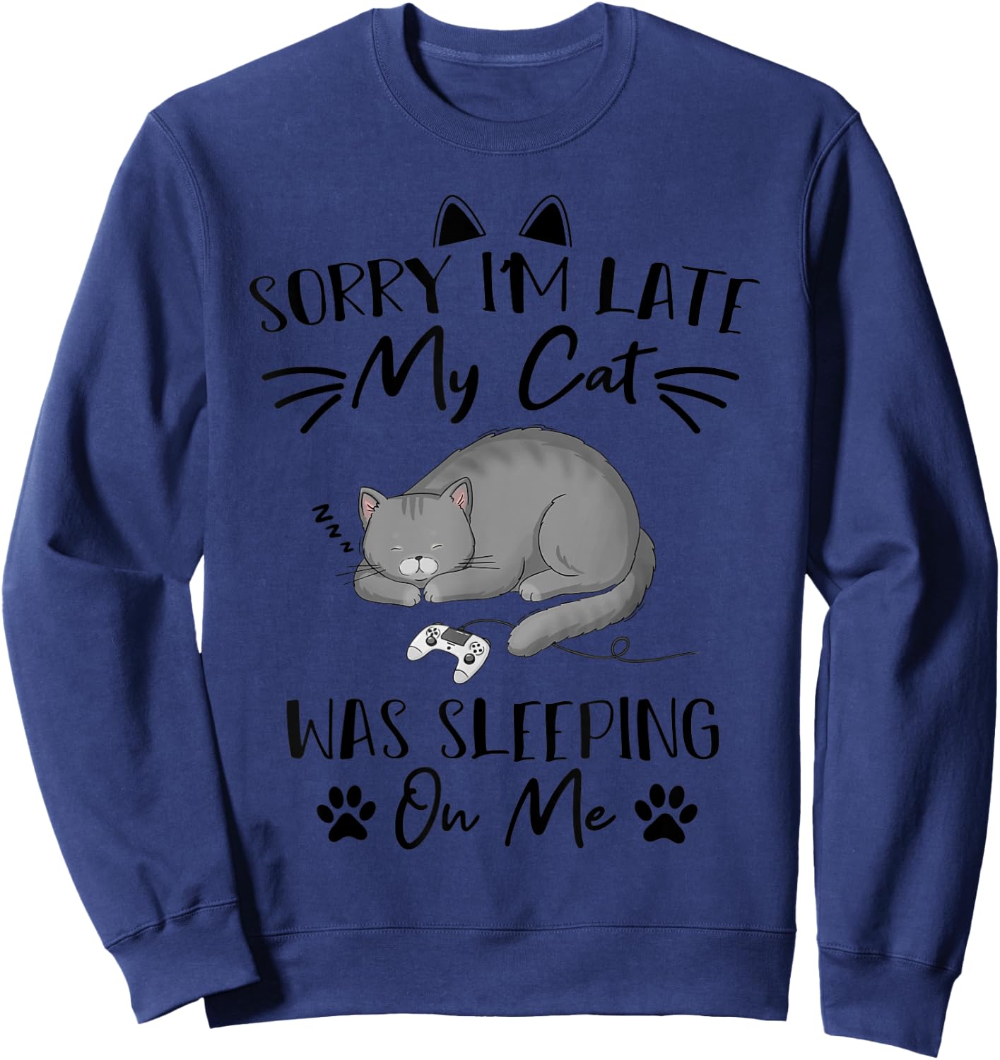 Sorry i'm Late my Cat was sleeping on me Funny cat Gaming Men Women Kids Sweatshirt - Sweatshirt | Navy