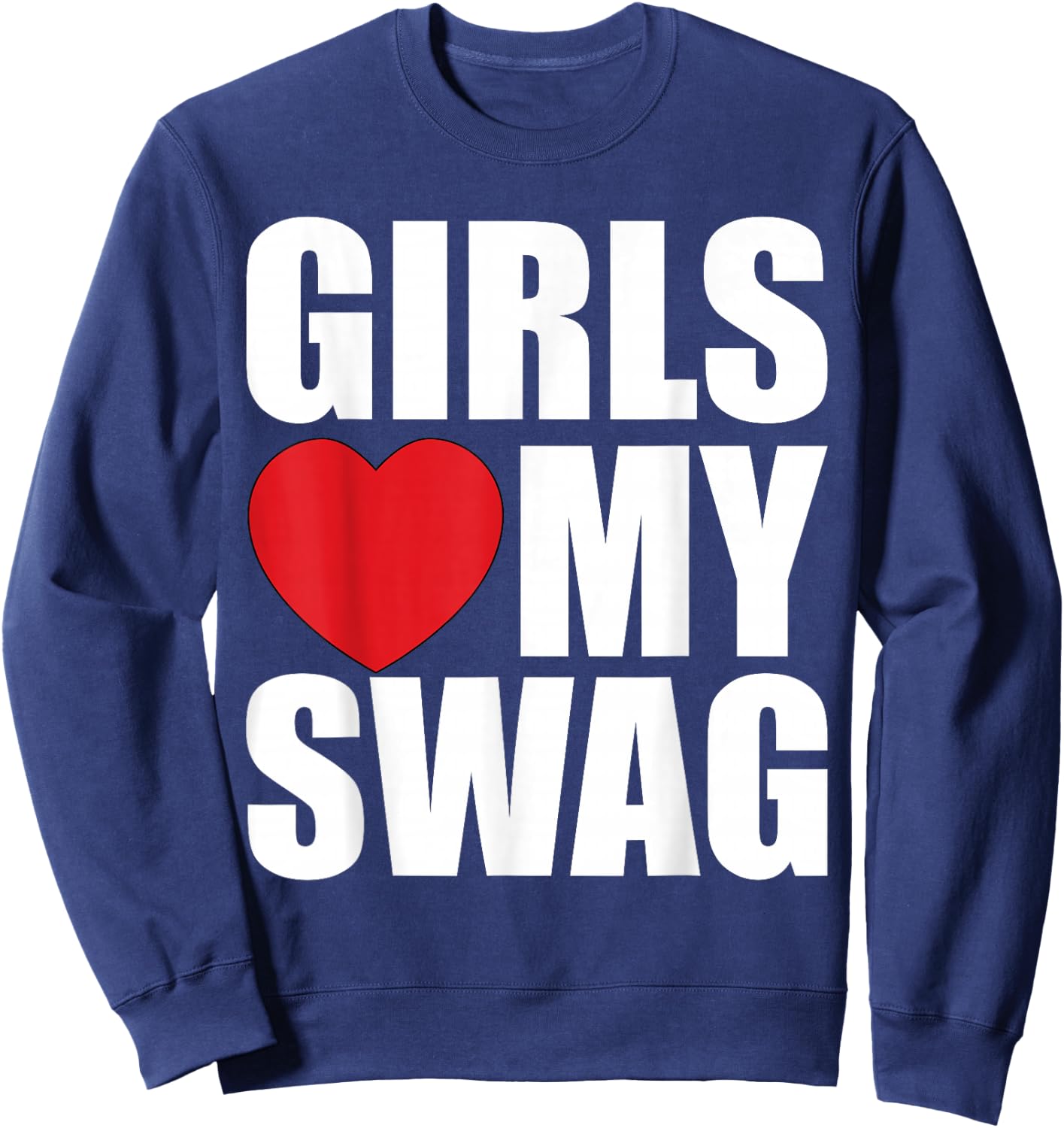 Girls Love My Swag Sweatshirt - Sweatshirt | Navy