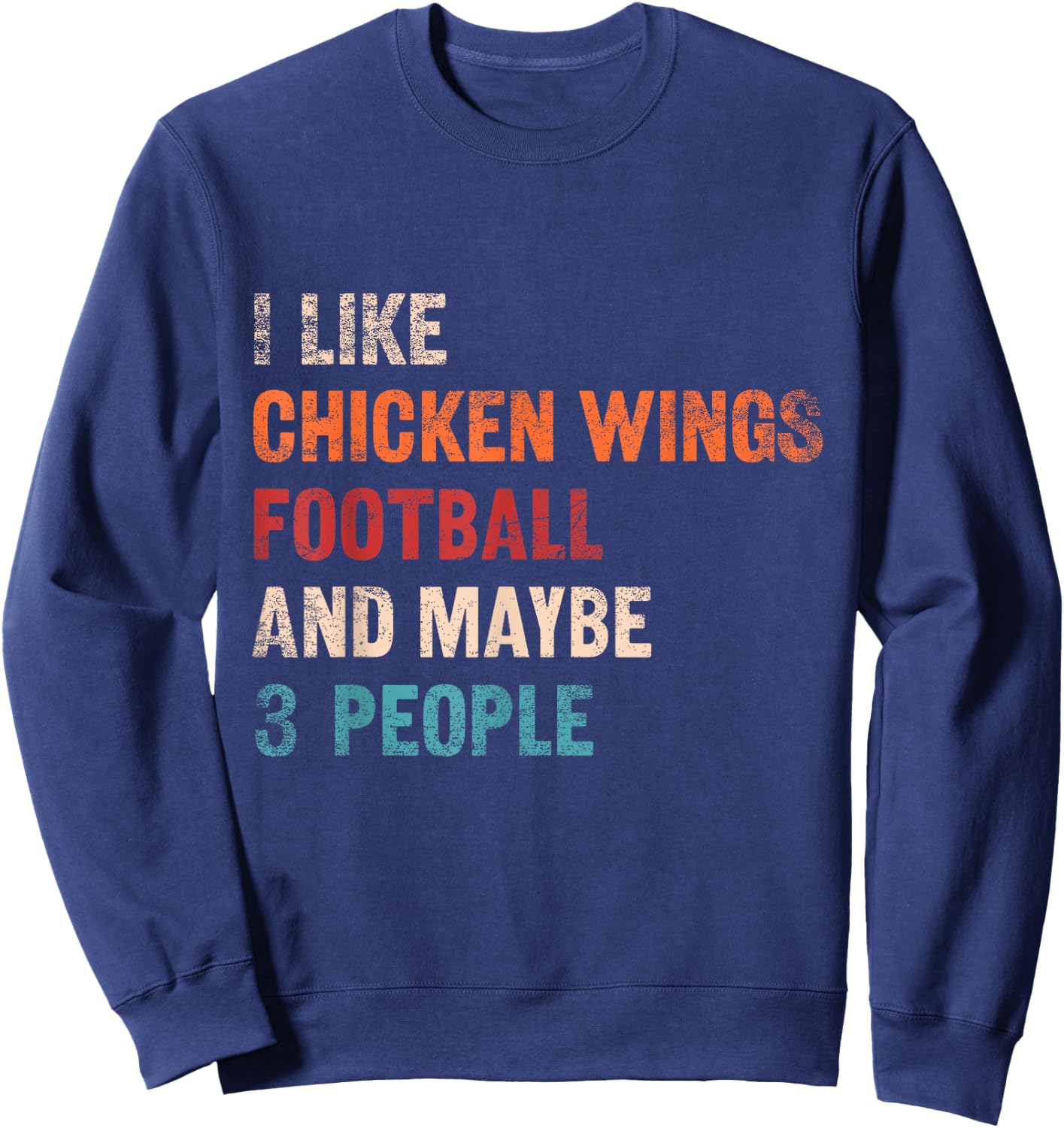 I Like Chicken Wings Football And Maybe 3 People Retro Humor Sweatshirt - Sweatshirt | Navy