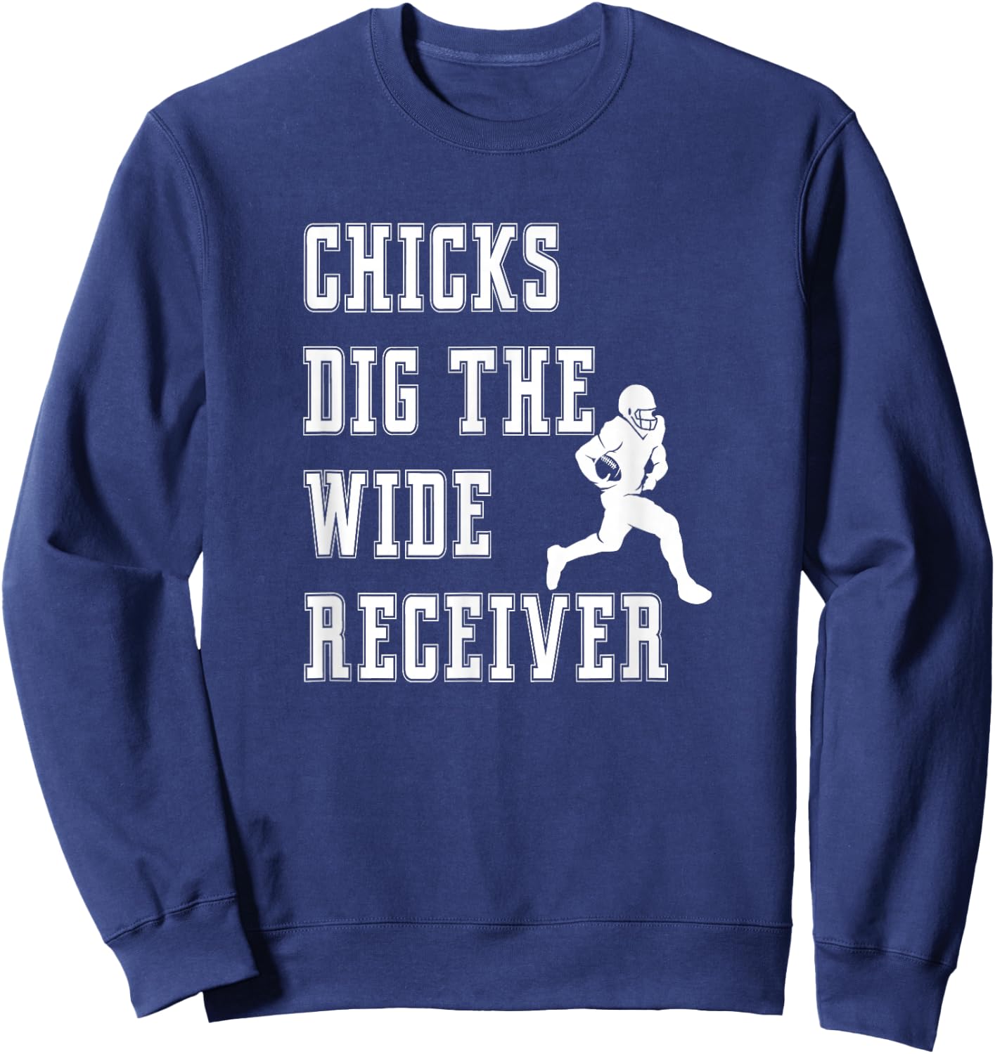 Chicks Dig The Wide Receiver - Player Funny Graphic Saying Sweatshirt - Sweatshirt | Navy