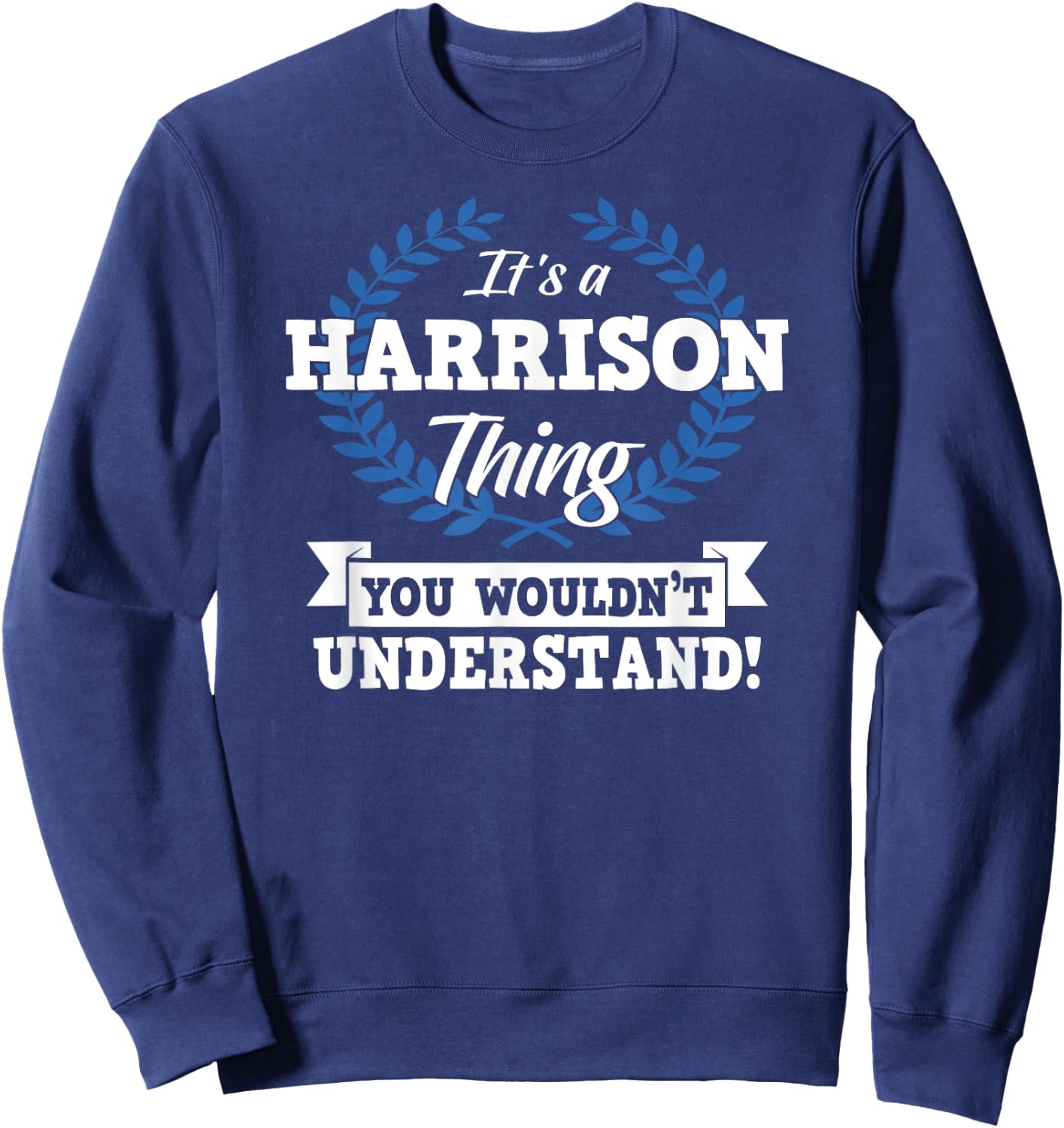 It's A Harrison Thing You Wouldn't Understand Name Sweatshirt - Sweatshirt | Navy