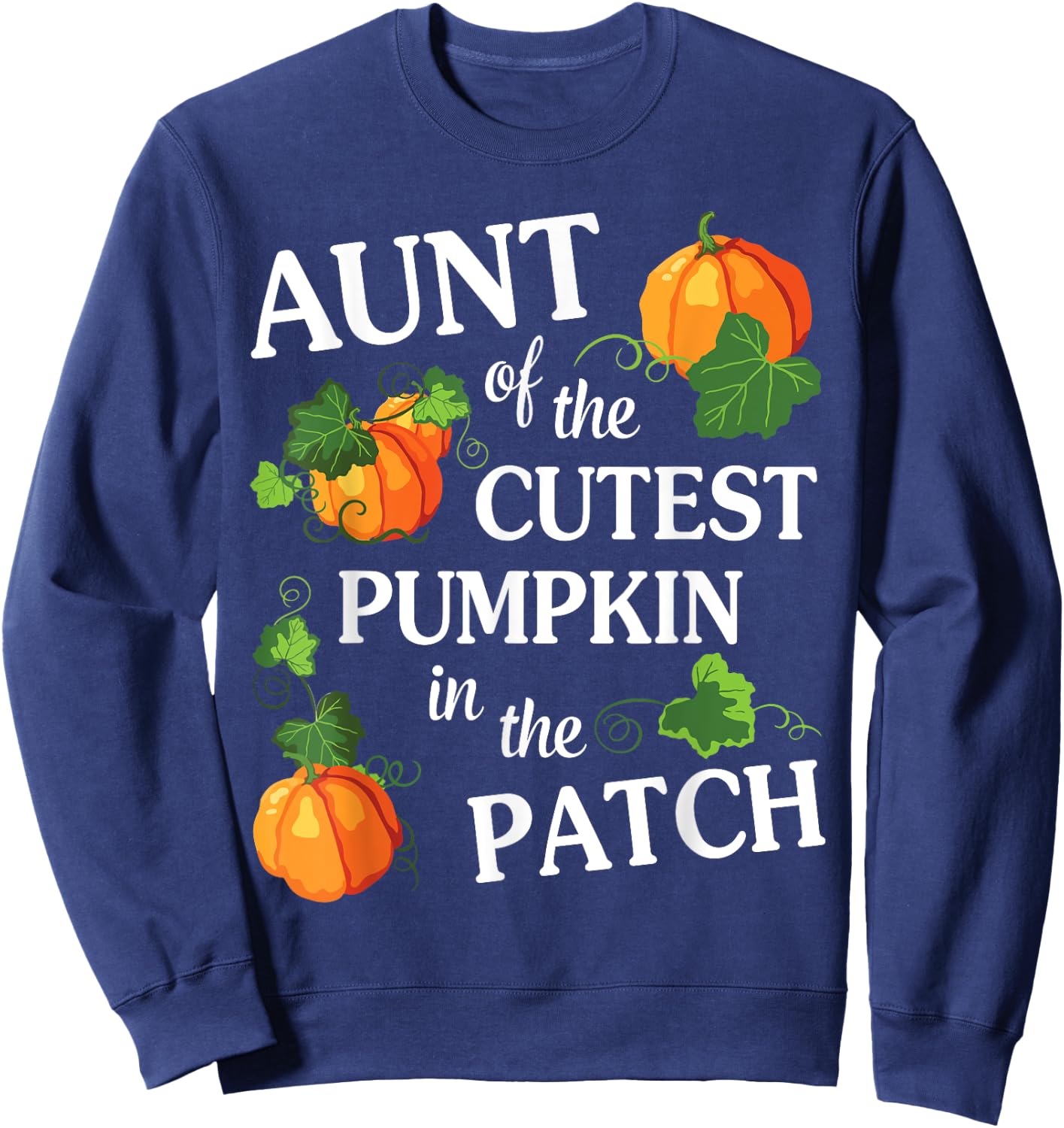 Happy Halloween Day Aunt Of The Cutest Pumpkin In The Patch Sweatshirt - Sweatshirt | Navy