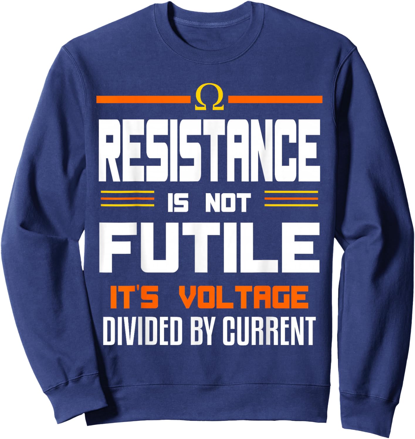 Resistance Is Not Futile Funny Quote For An Electrician Sweatshirt - Sweatshirt | Navy